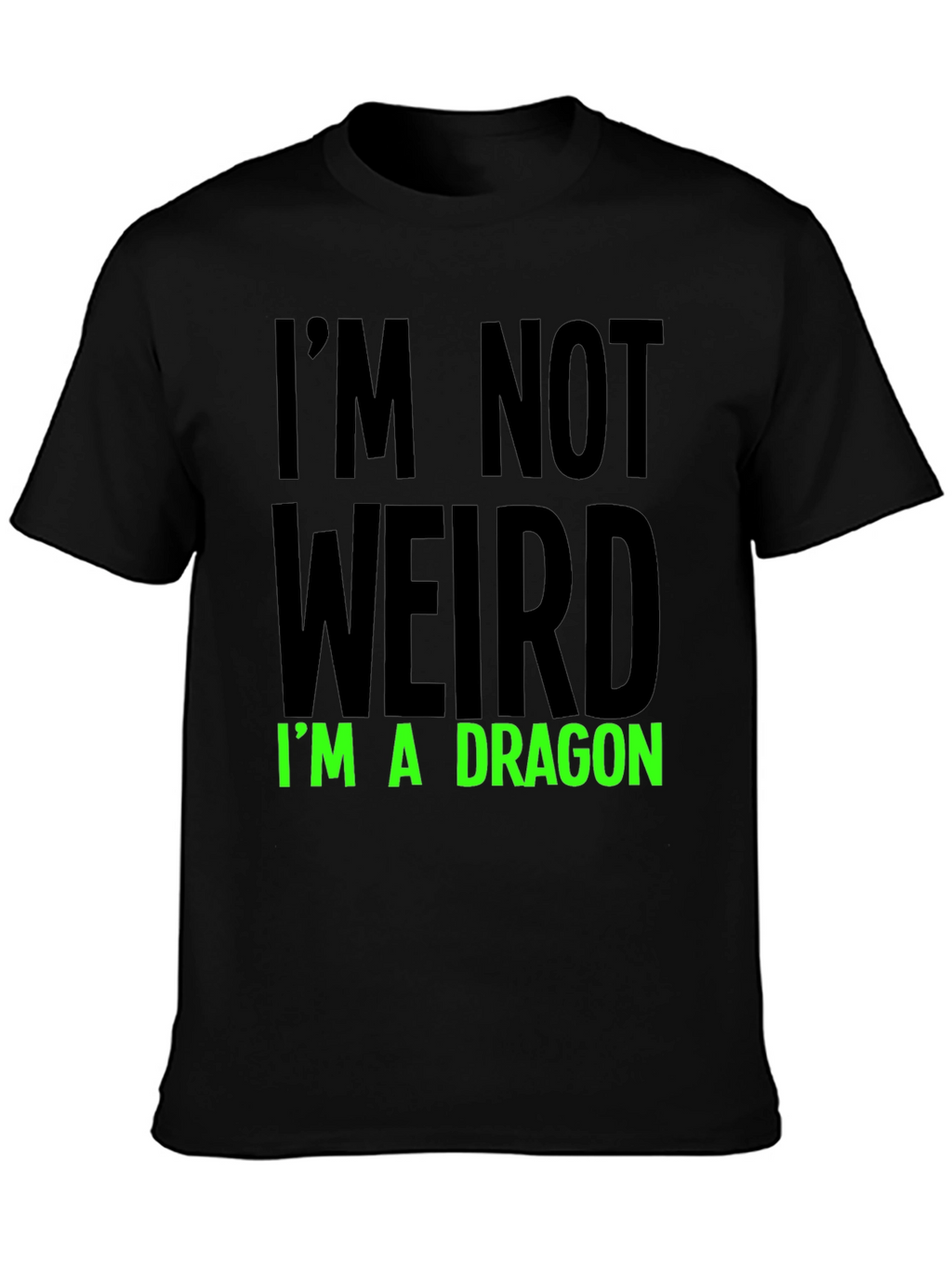 Im Not Weird T-Shirt - Dragon Statement Tee