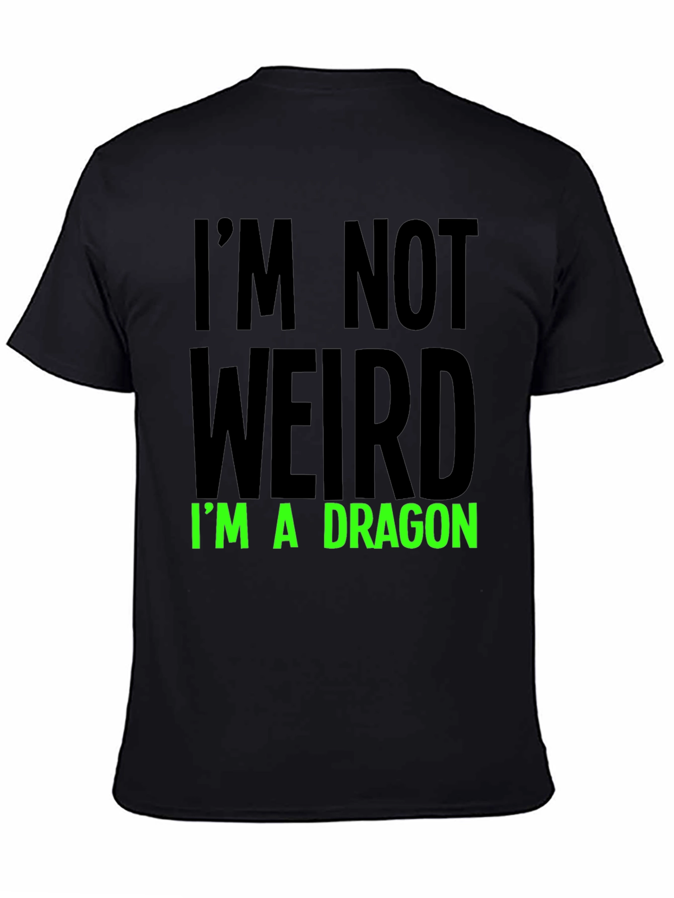 Im Not Weird T-Shirt - Dragon Statement Tee