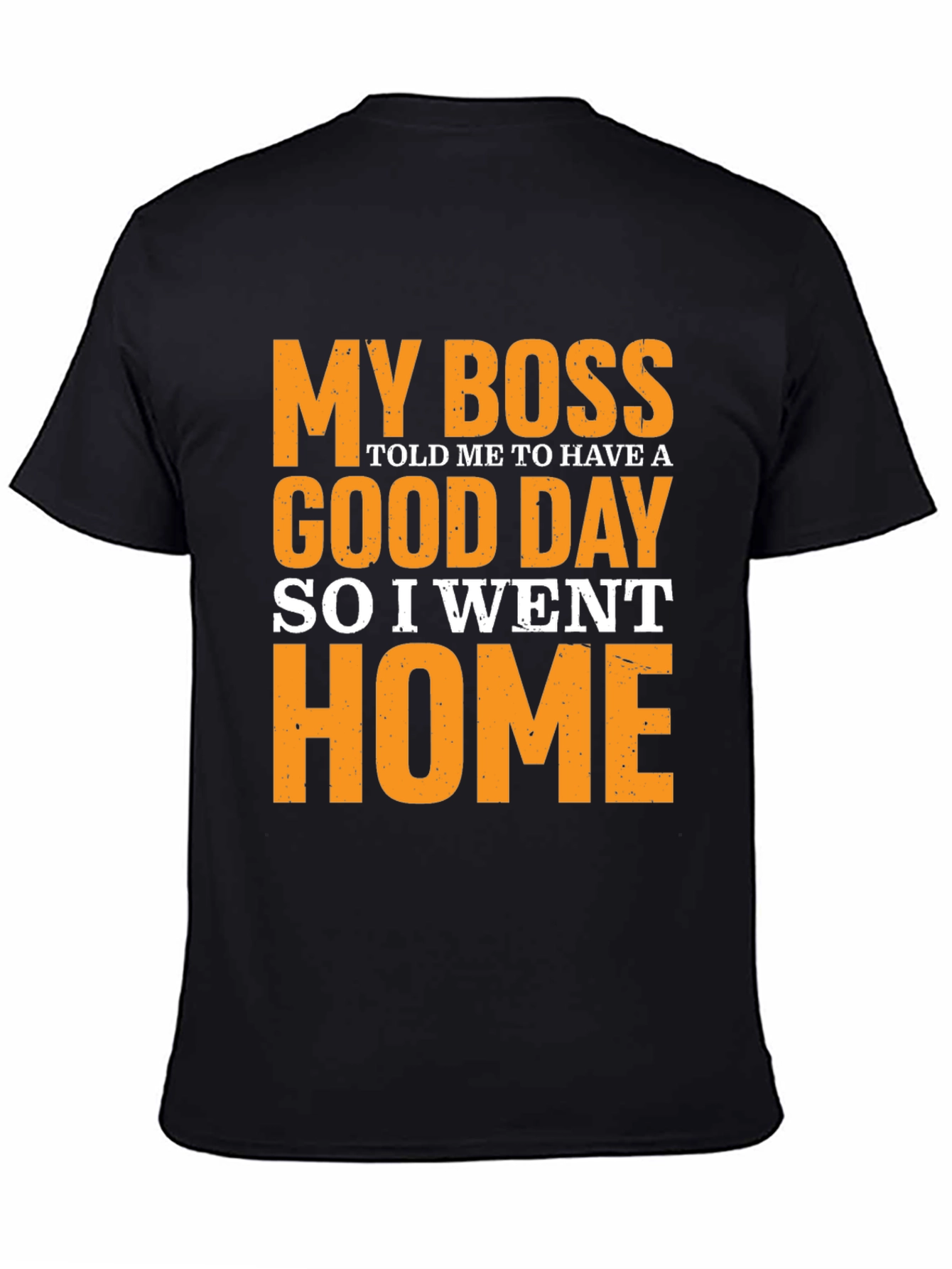 Funny Boss T-Shirt - My Boss Told Me to Have a Good Day