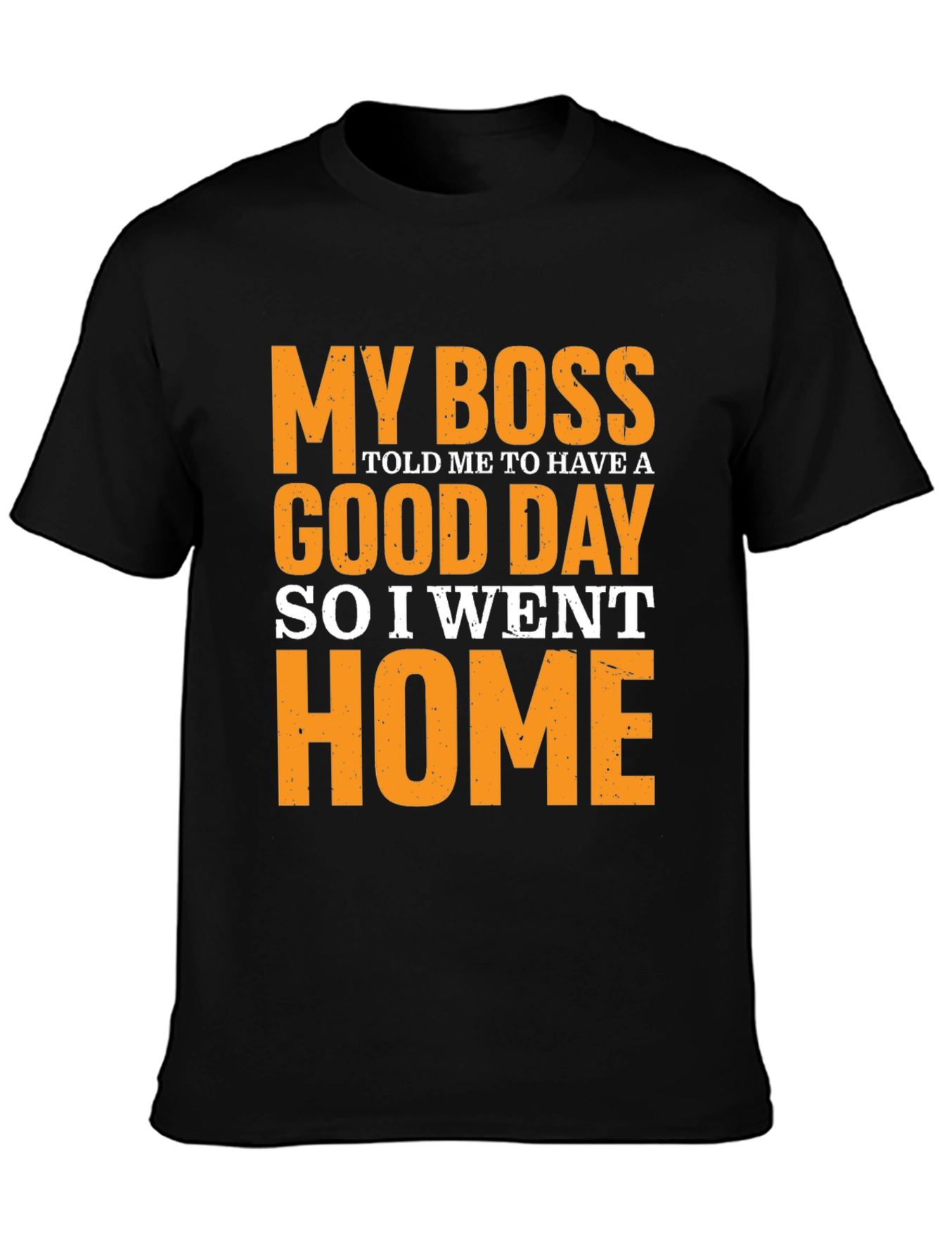 Funny Boss T-Shirt - My Boss Told Me to Have a Good Day