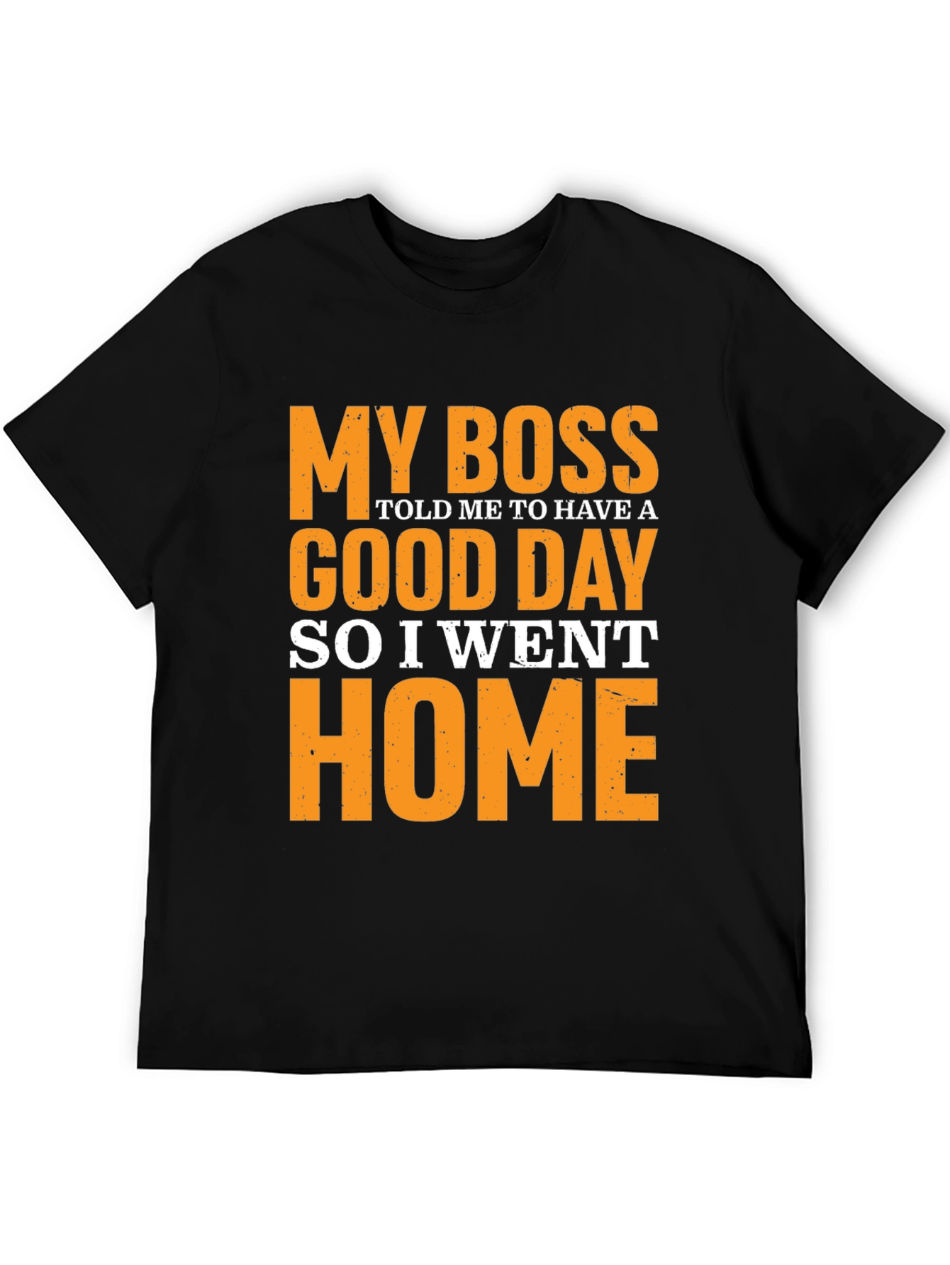 Funny Boss T-Shirt - My Boss Told Me to Have a Good Day