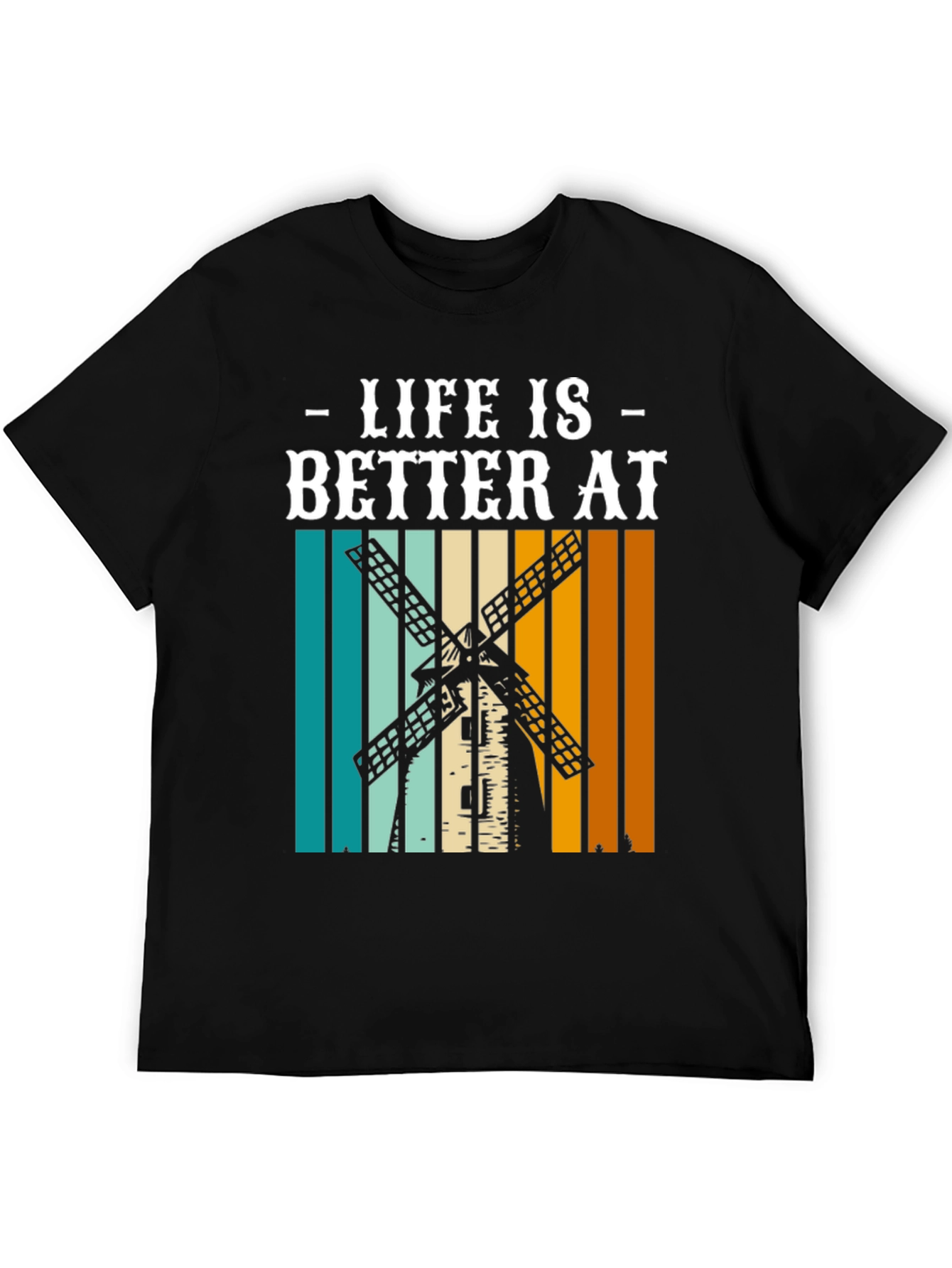 Life is Better at Windmill T-Shirt