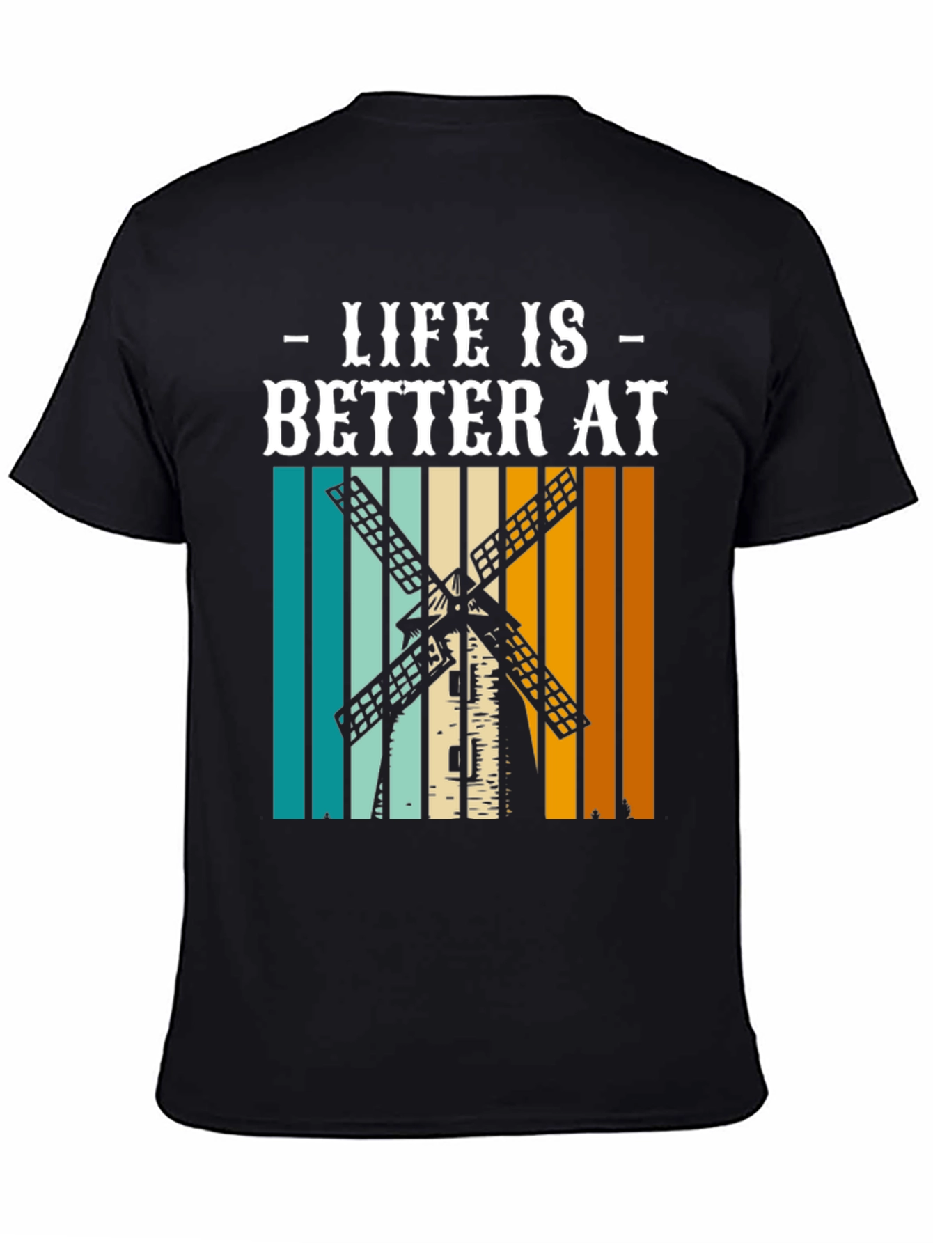 Life is Better at Windmill T-Shirt