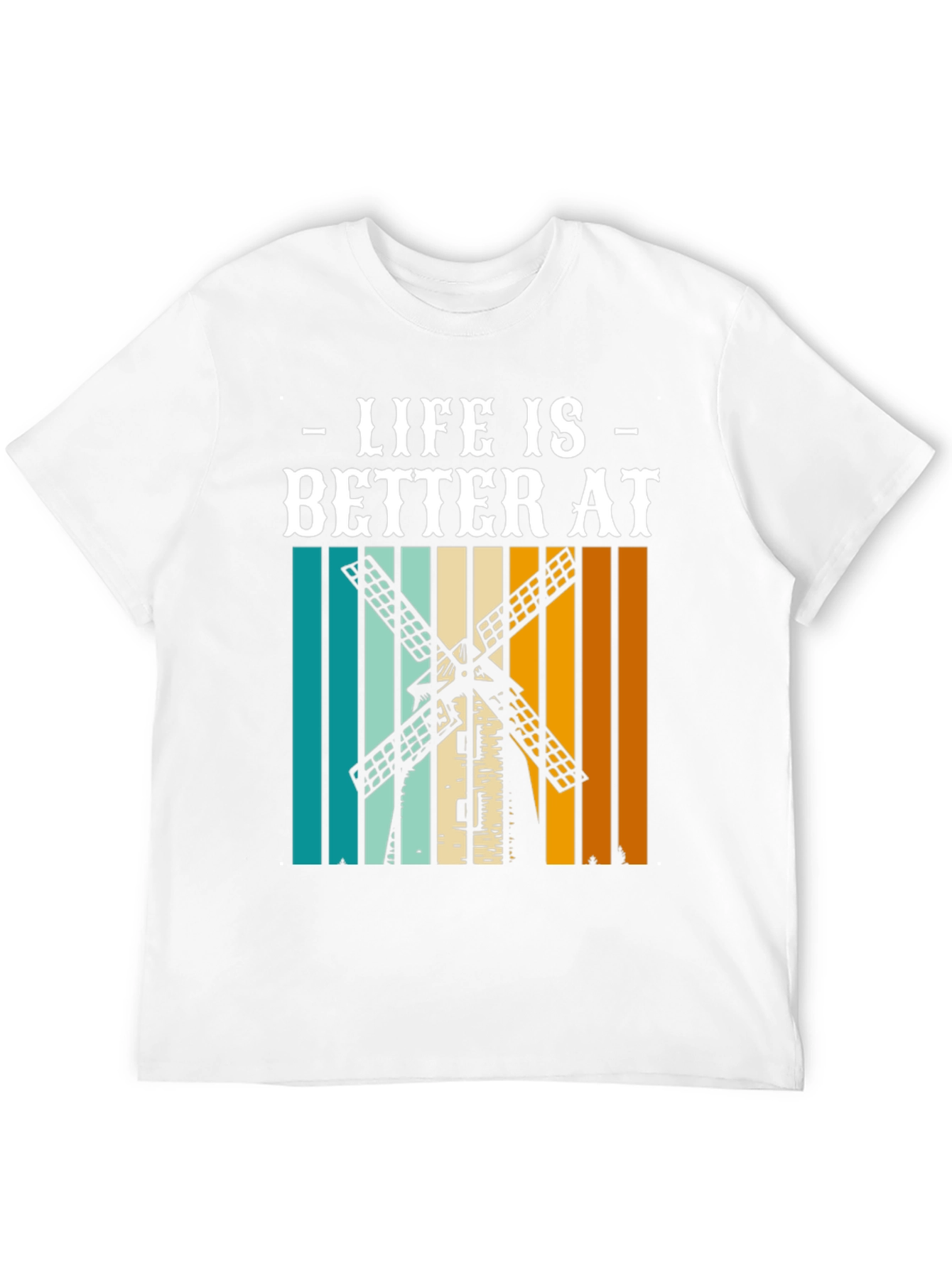 Life is Better at Windmill T-Shirt