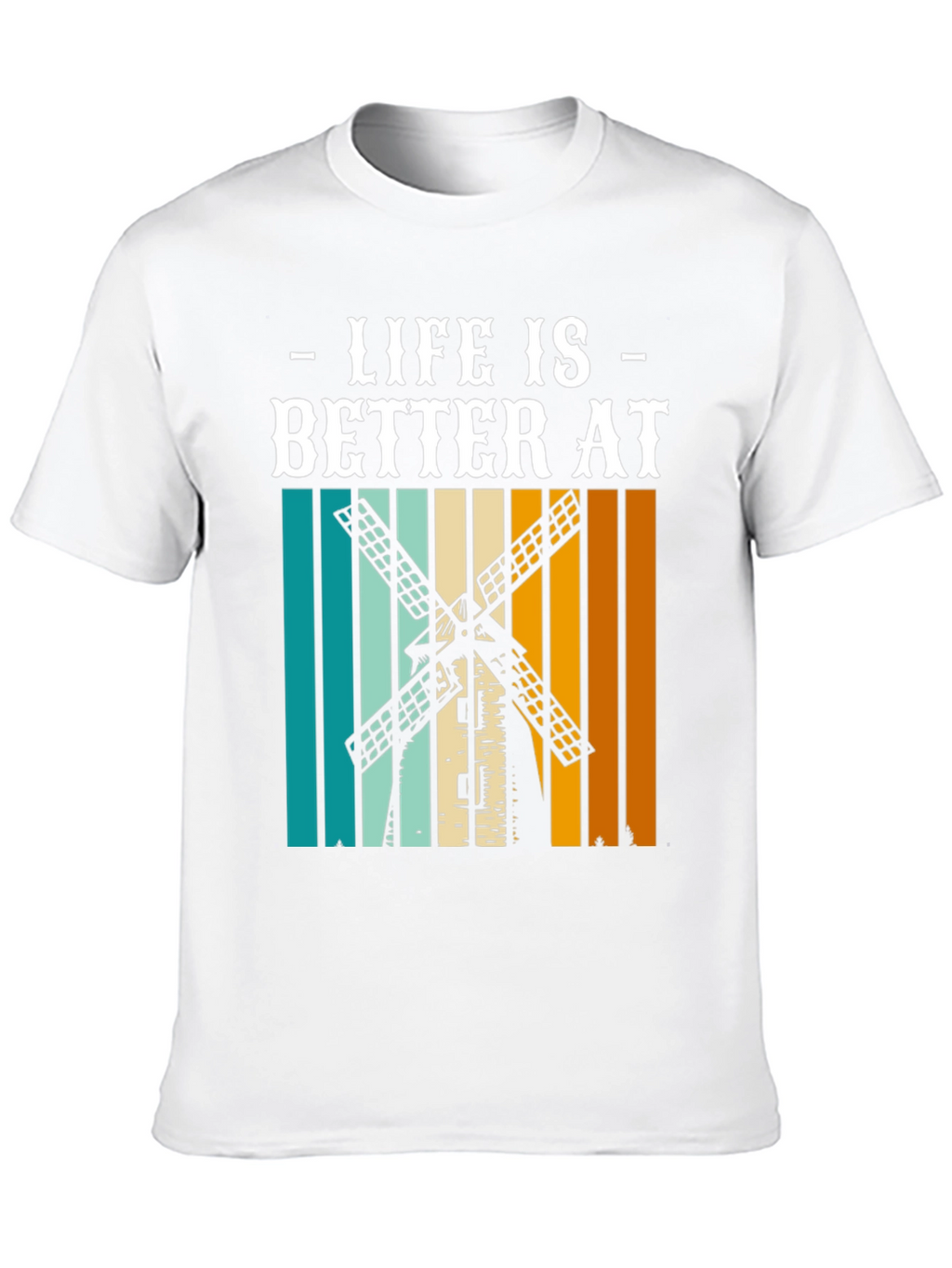 Life is Better at Windmill T-Shirt