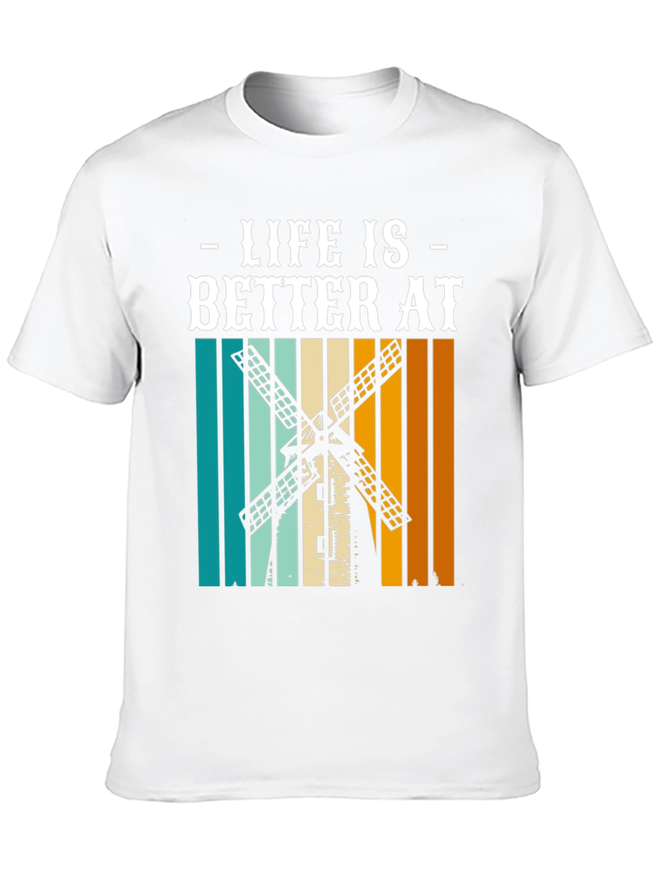 Life is Better at Windmill T-Shirt