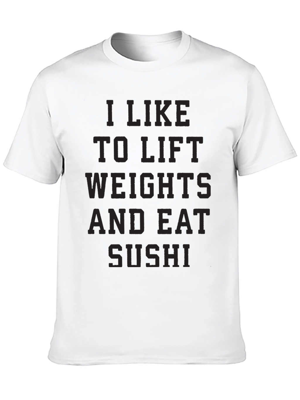I Like to Lift Weights and Eat Sushi T-Shirt