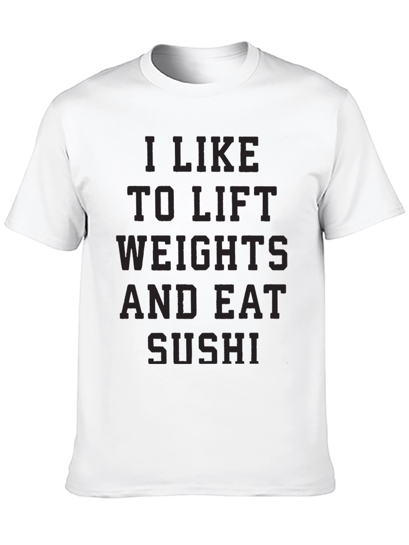 I Like to Lift Weights and Eat Sushi T-Shirt