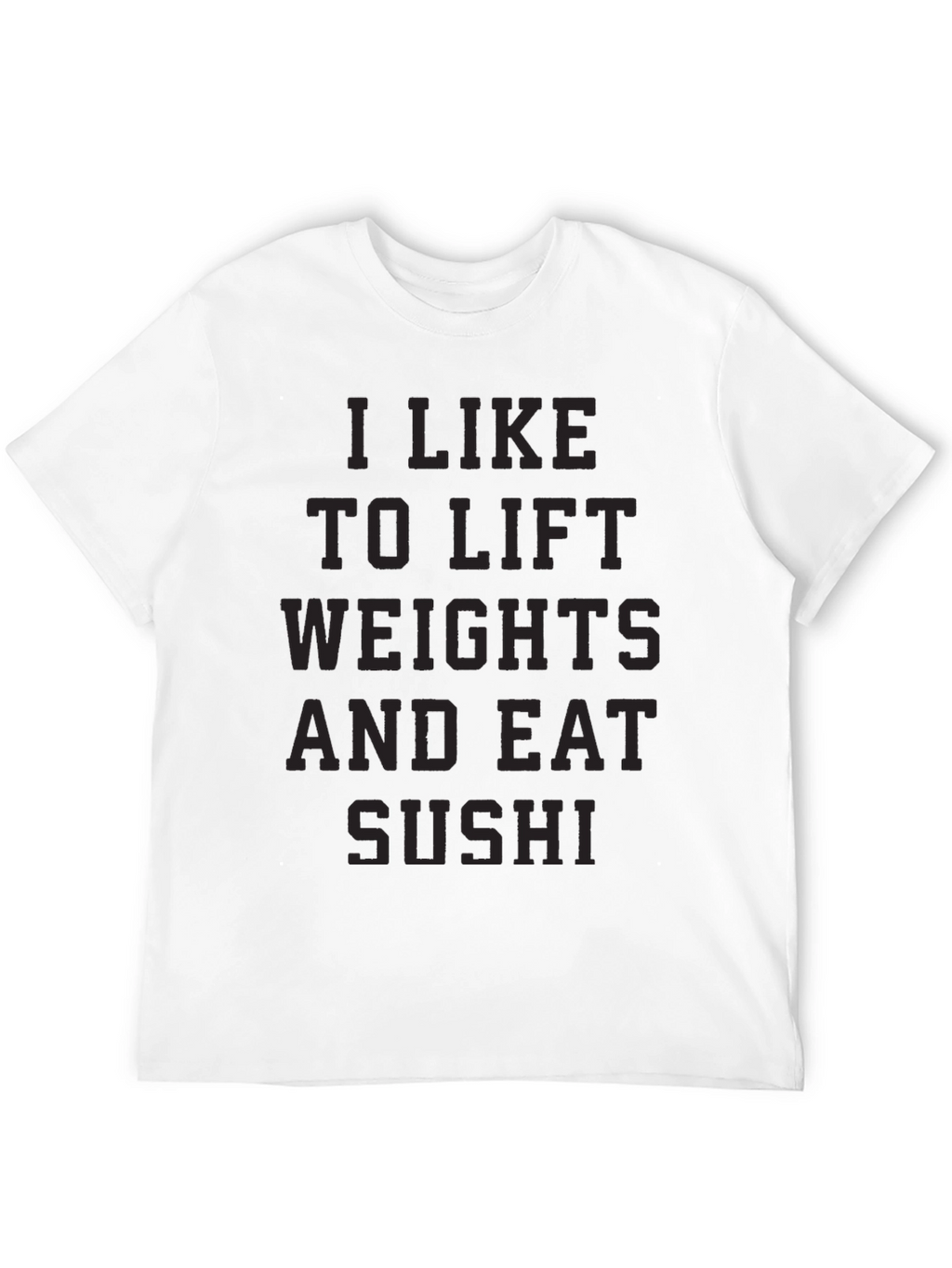 I Like to Lift Weights and Eat Sushi T-Shirt
