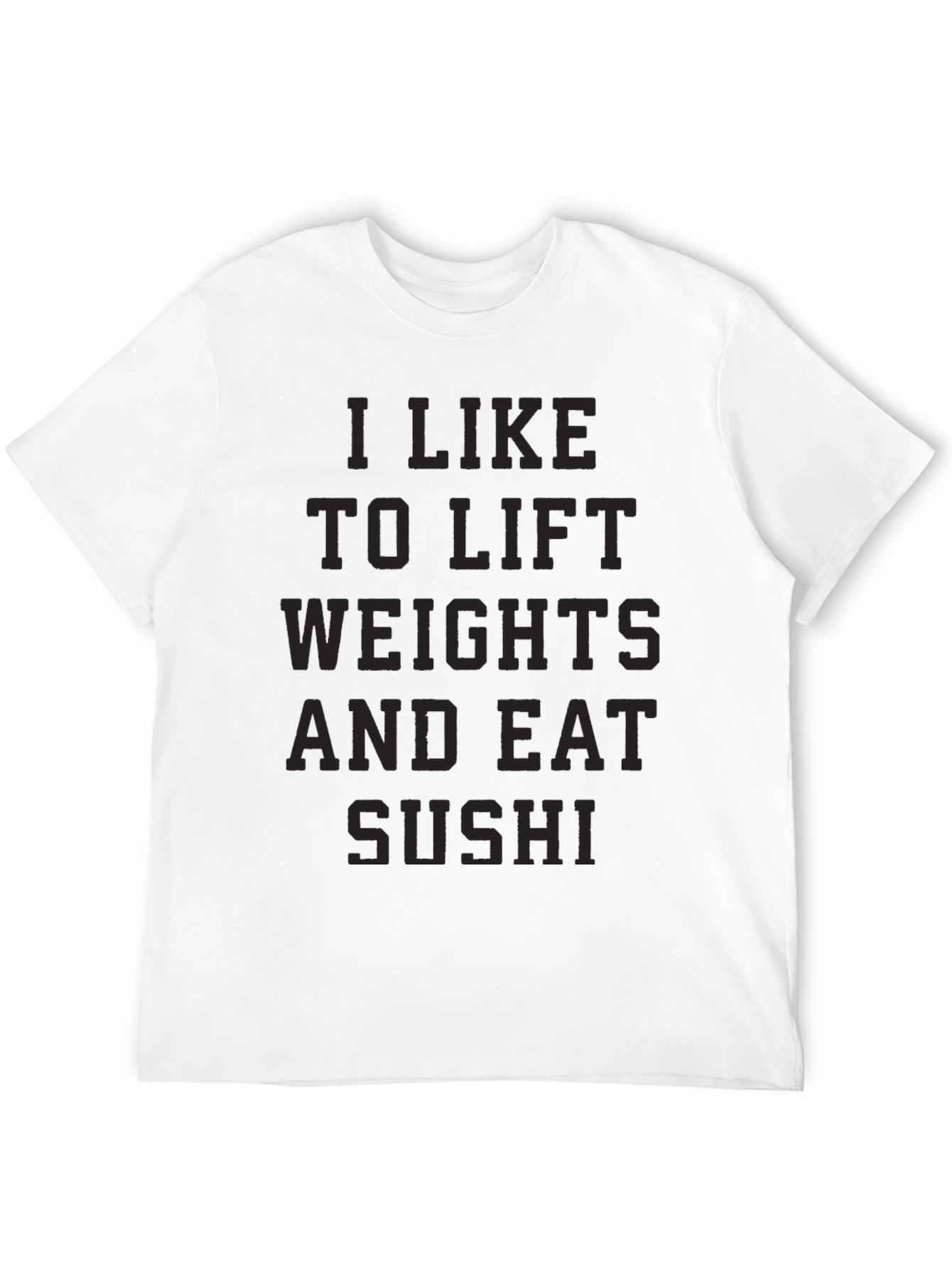 I Like to Lift Weights and Eat Sushi T-Shirt