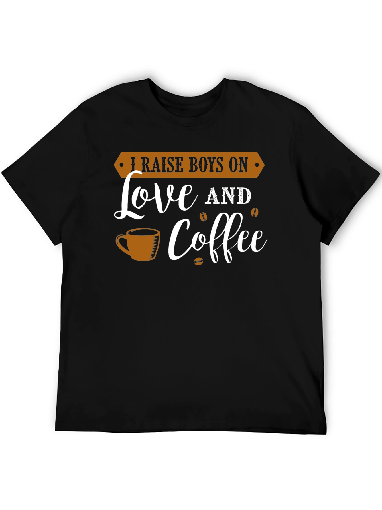 I Raise Boys On Love and Coffee Graphic Tee