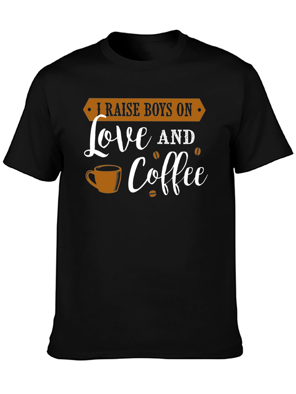 I Raise Boys On Love and Coffee Graphic Tee