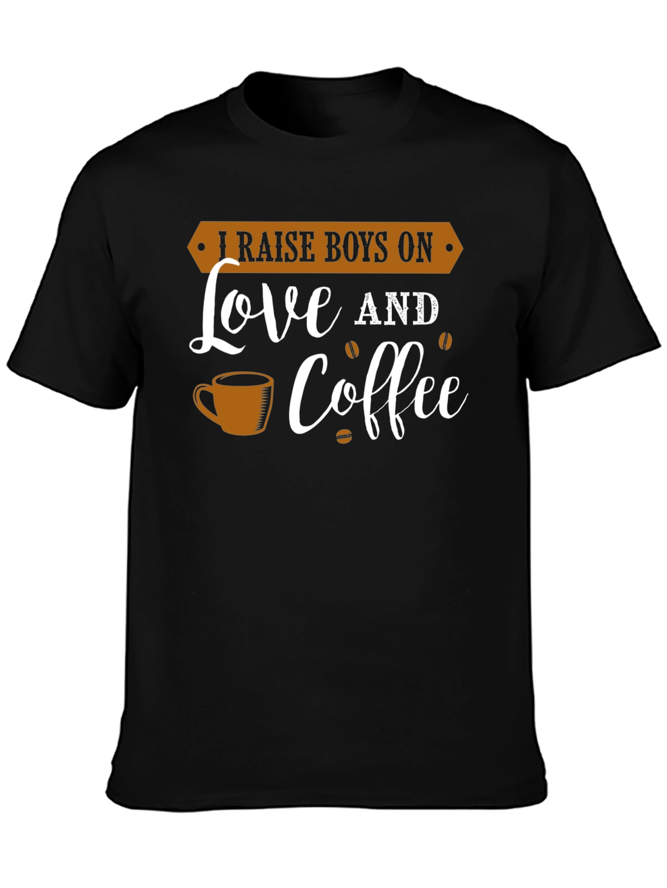 I Raise Boys On Love and Coffee Graphic Tee