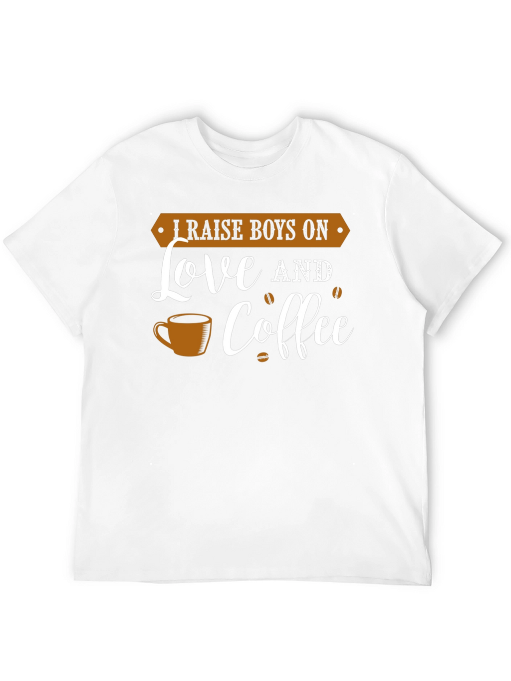 I Raise Boys On Love and Coffee Graphic Tee