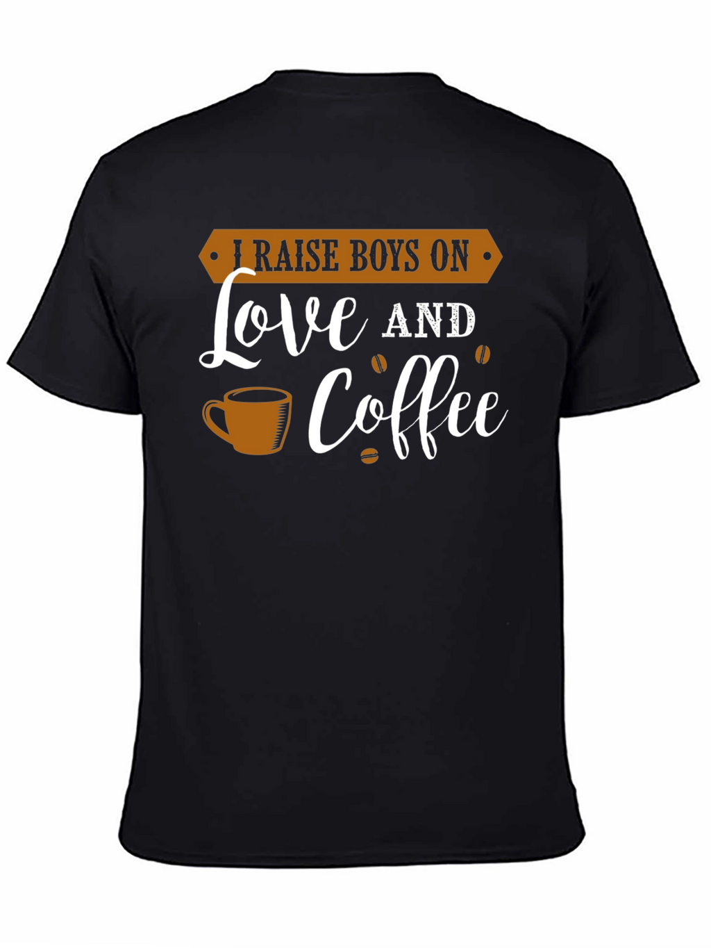 I Raise Boys On Love and Coffee Graphic Tee
