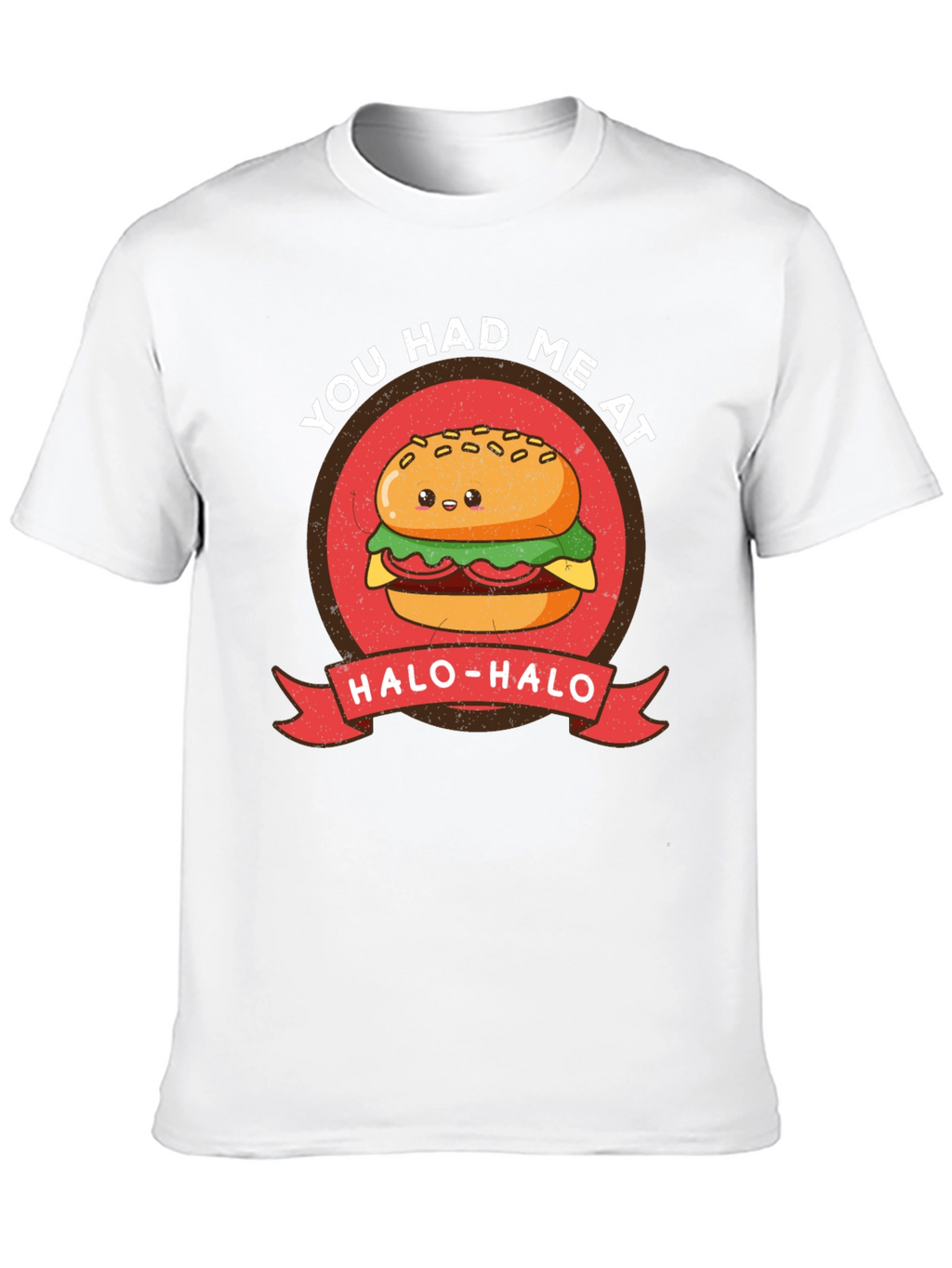 Cute Burger T-Shirt - You Had Me at Halo-Halo
