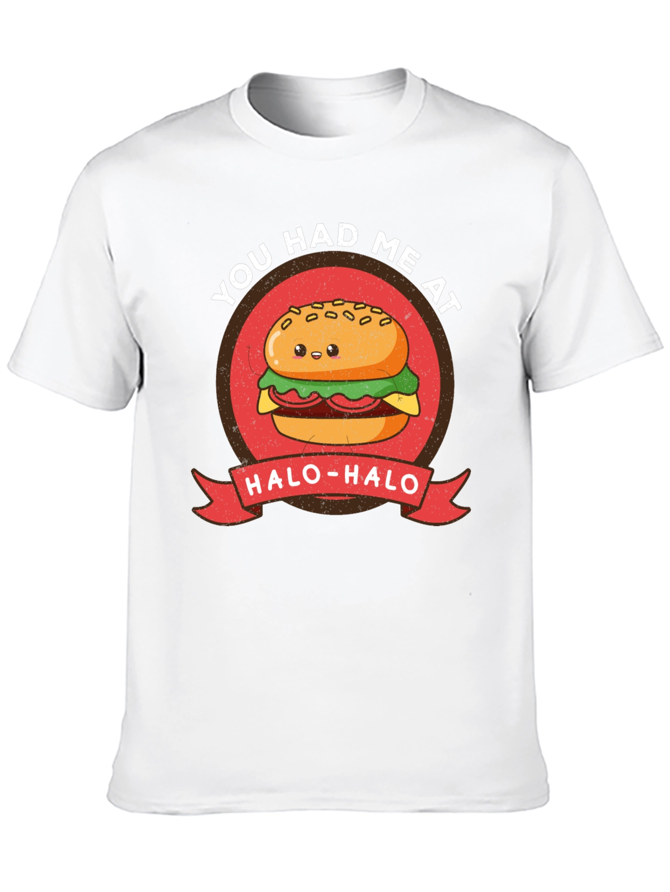Cute Burger T-Shirt - You Had Me at Halo-Halo