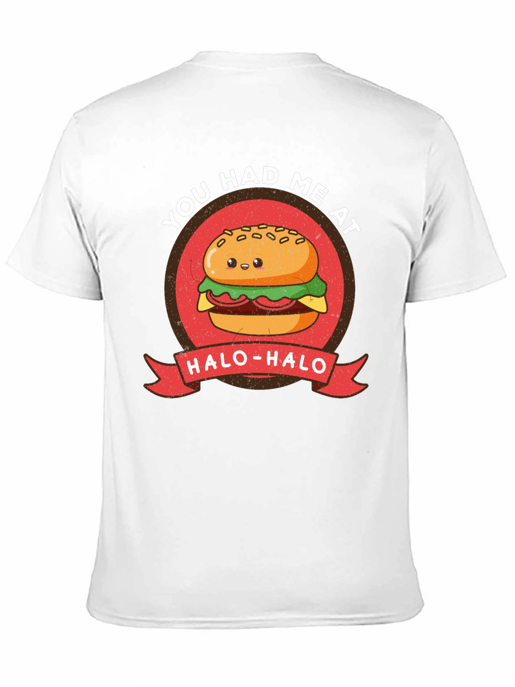 Cute Burger T-Shirt - You Had Me at Halo-Halo