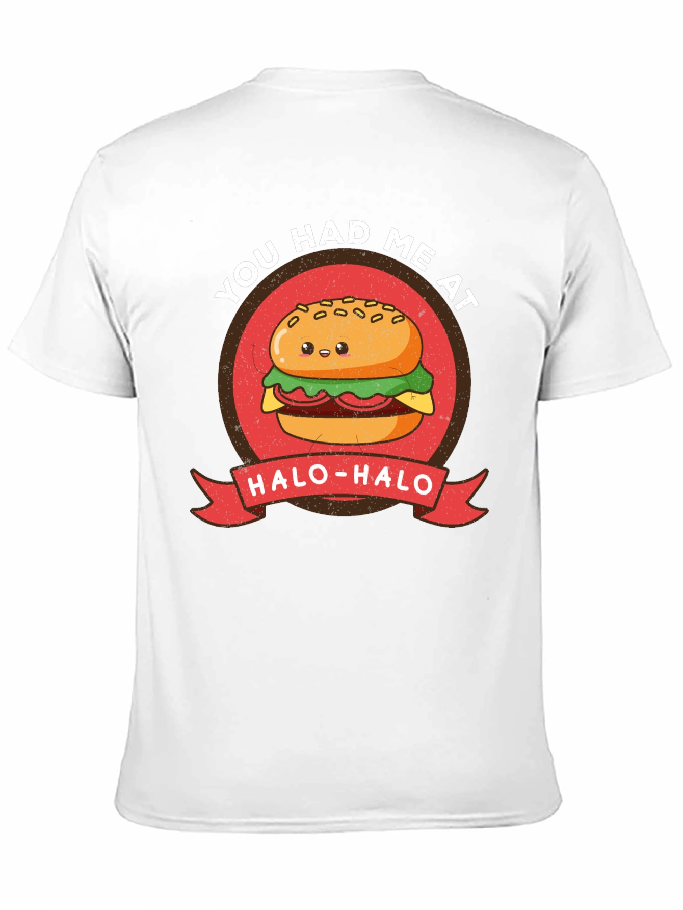 Cute Burger T-Shirt - You Had Me at Halo-Halo