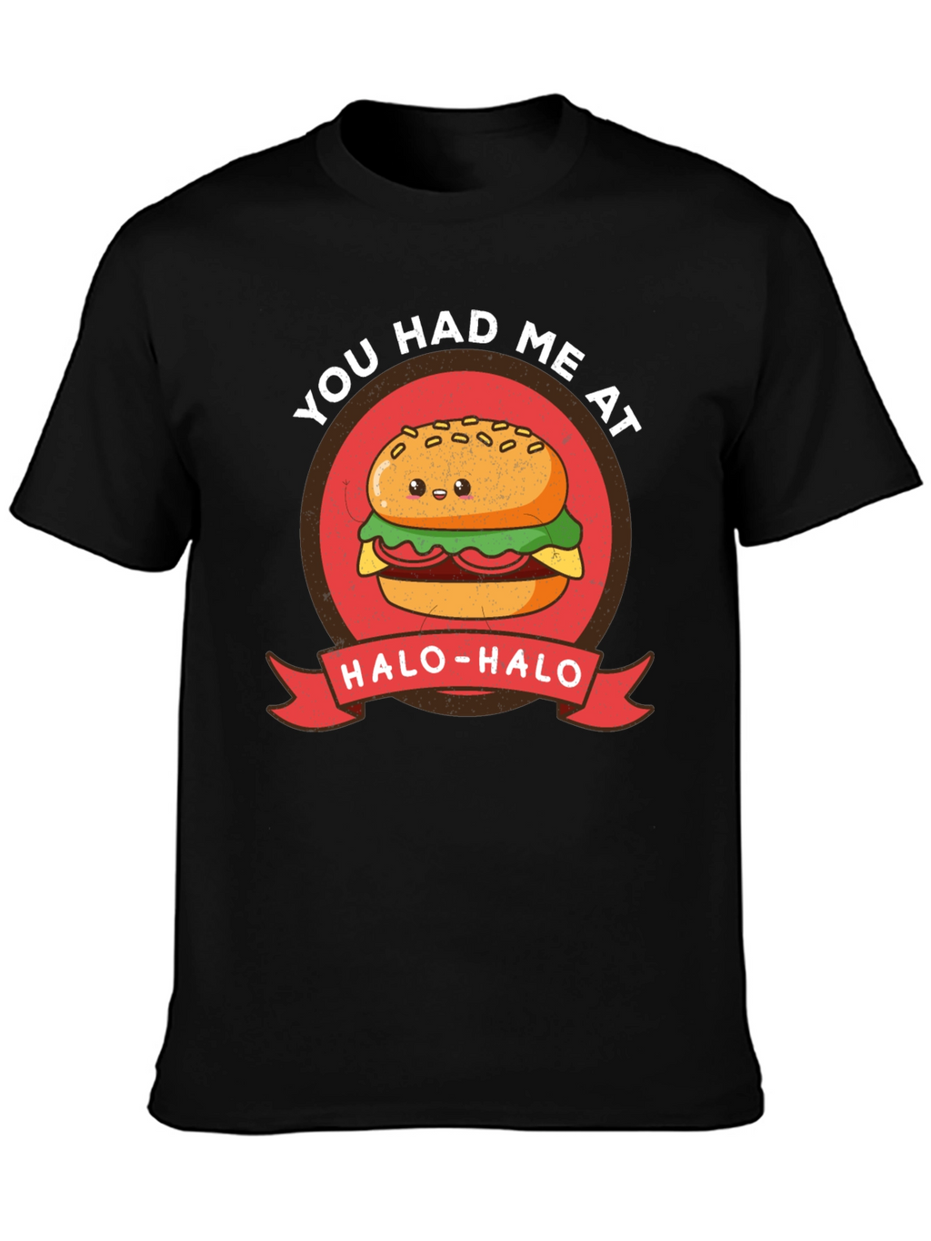Cute Burger T-Shirt - You Had Me at Halo-Halo