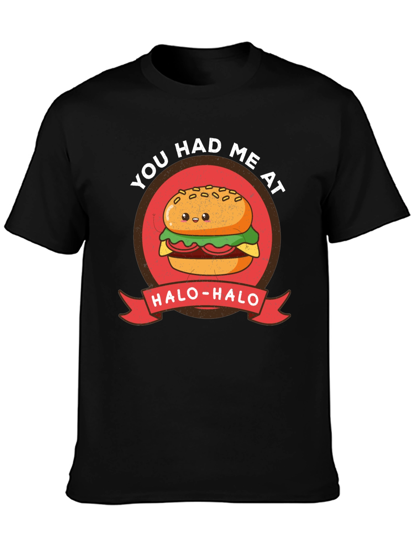 Cute Burger T-Shirt - You Had Me at Halo-Halo