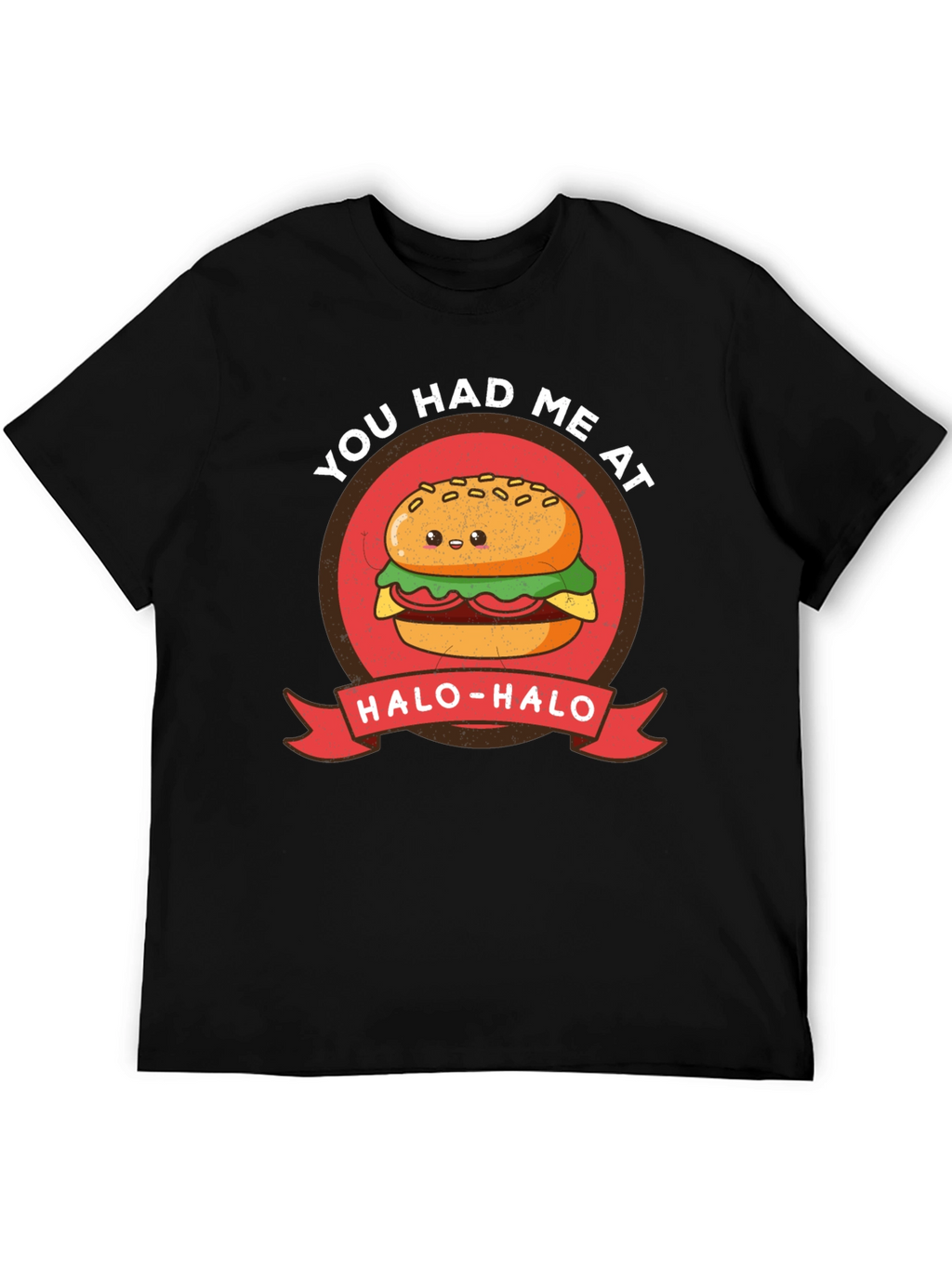 Cute Burger T-Shirt - You Had Me at Halo-Halo
