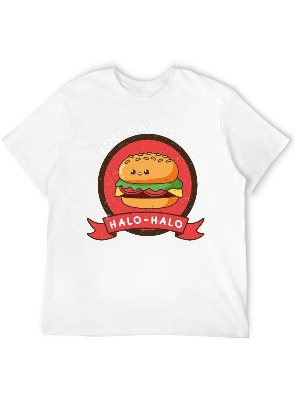 Cute Burger T-Shirt - You Had Me at Halo-Halo