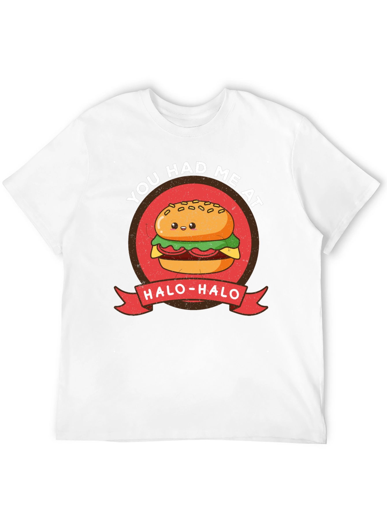 Cute Burger T-Shirt - You Had Me at Halo-Halo