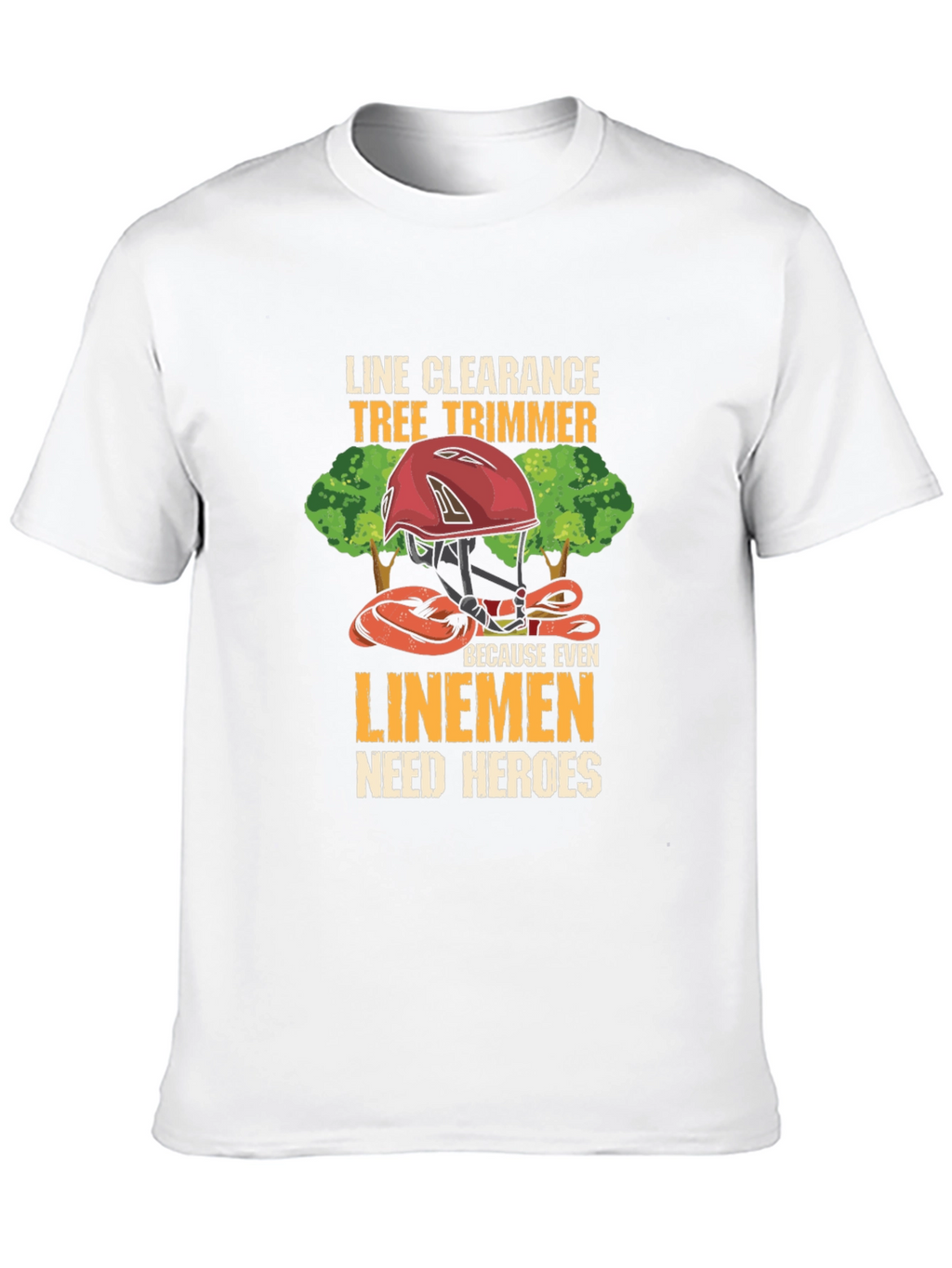 Line Clearance Tree Trimmer T-Shirt - Linemen Heroes Tee