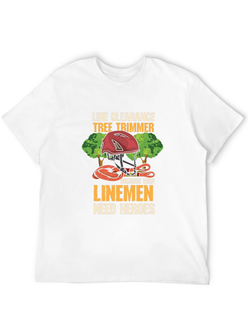 Line Clearance Tree Trimmer T-Shirt - Linemen Heroes Tee