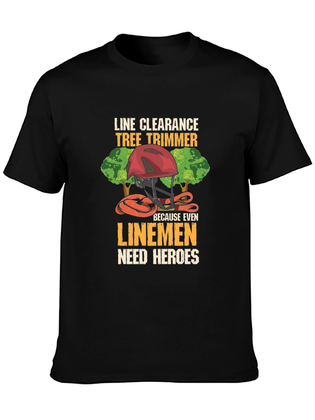 Line Clearance Tree Trimmer T-Shirt - Linemen Heroes Tee
