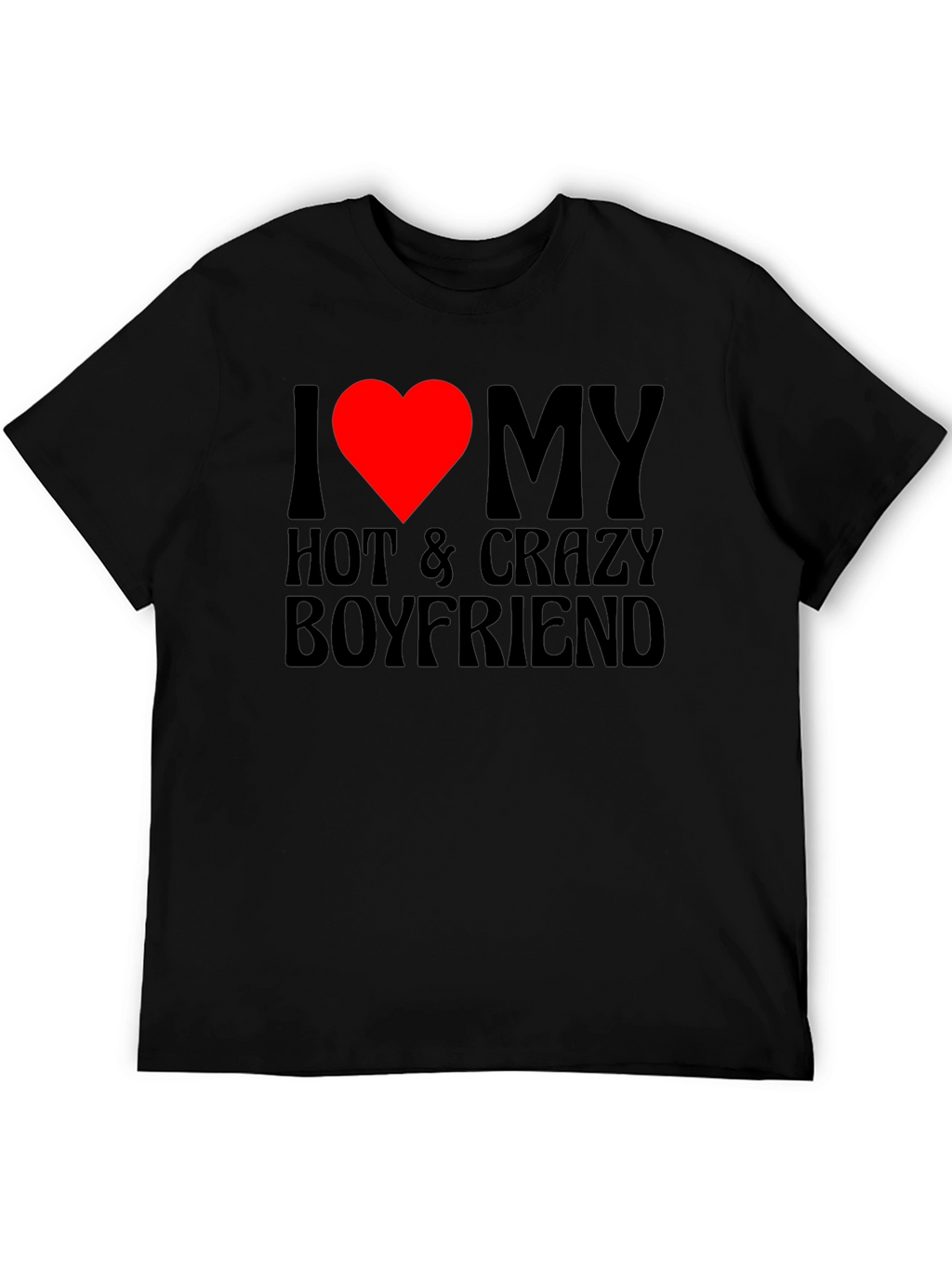 I Heart My Hot & Crazy Boyfriend T-Shirt