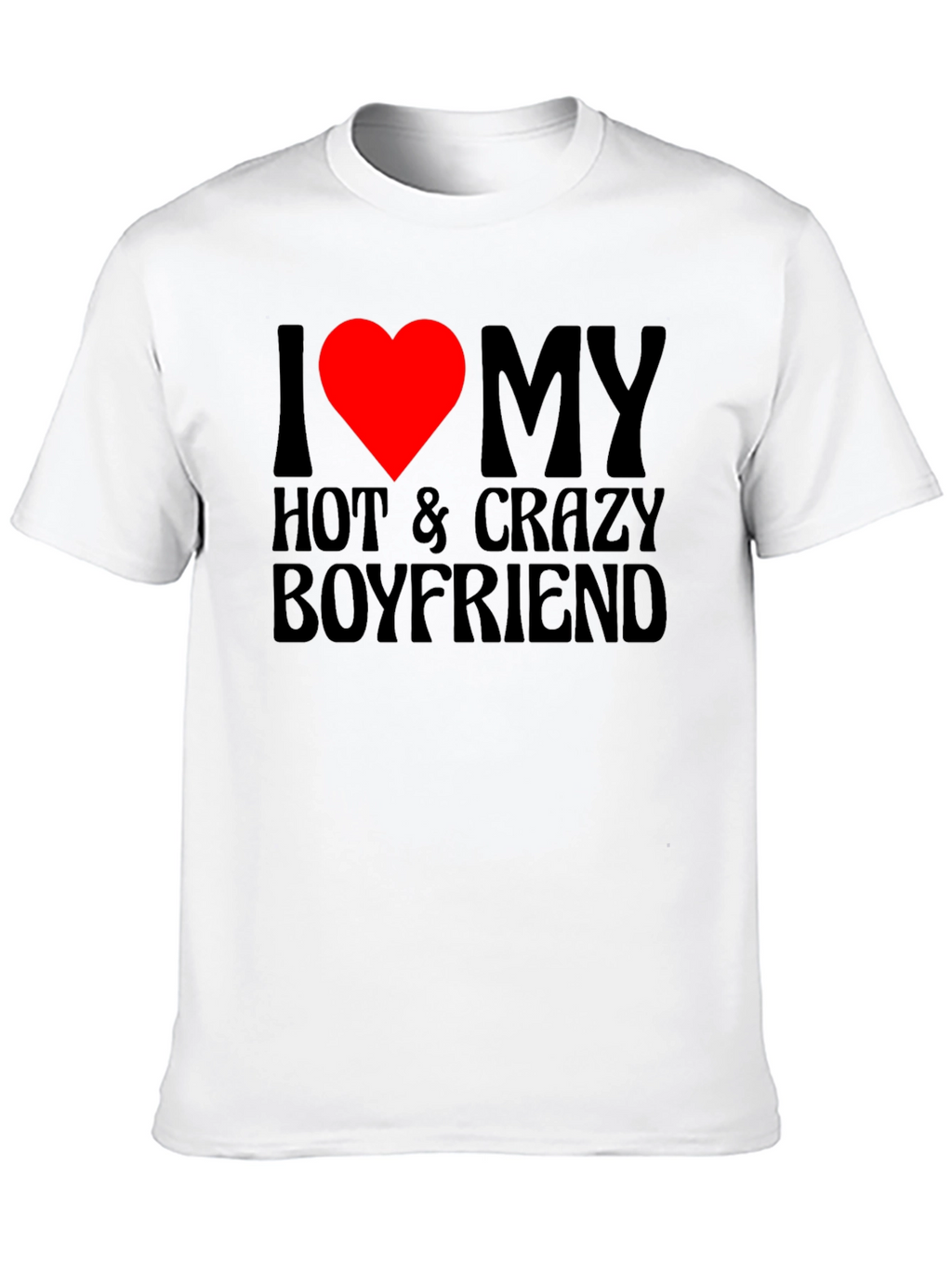 I Heart My Hot & Crazy Boyfriend T-Shirt