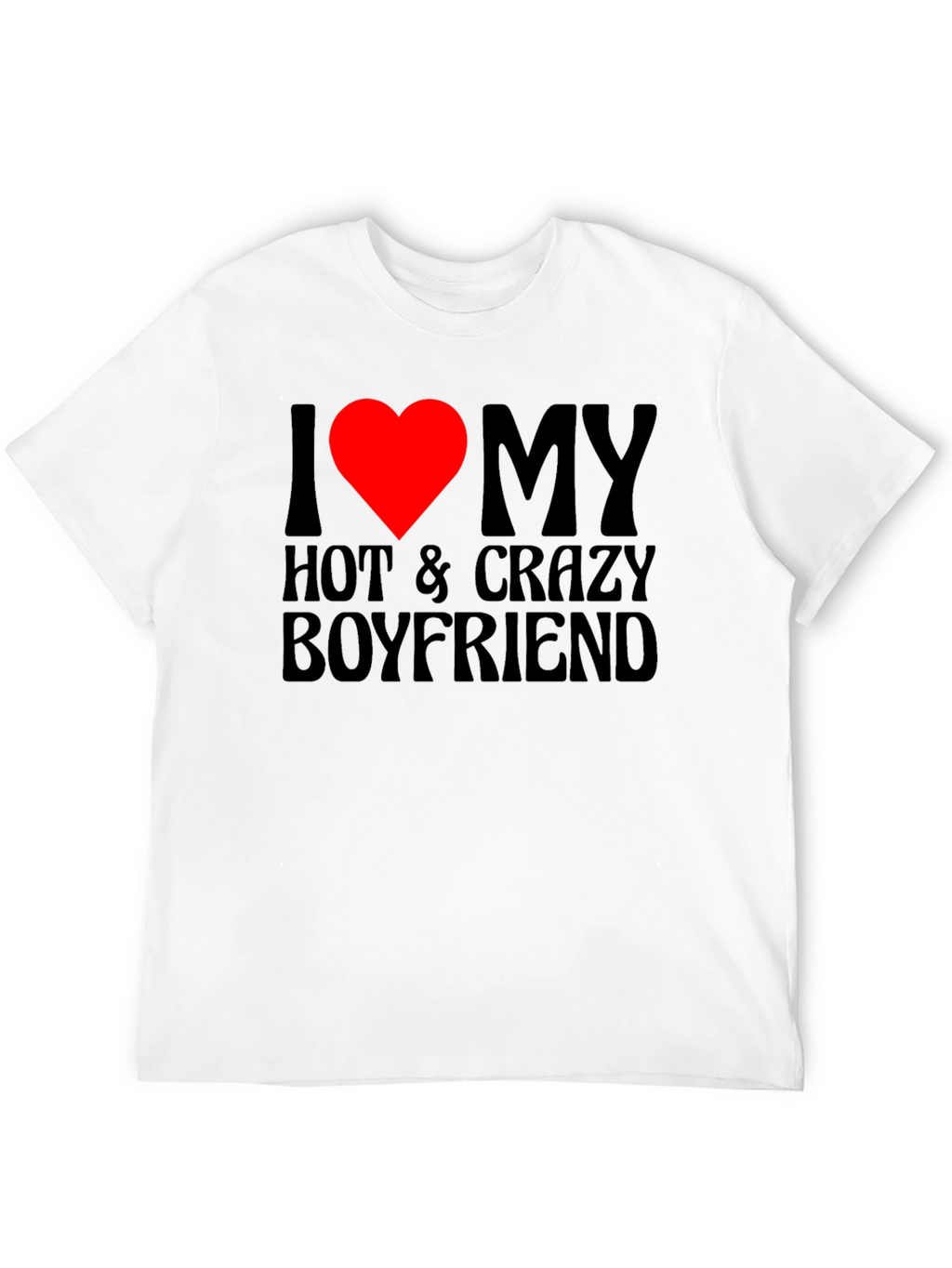 I Heart My Hot & Crazy Boyfriend T-Shirt