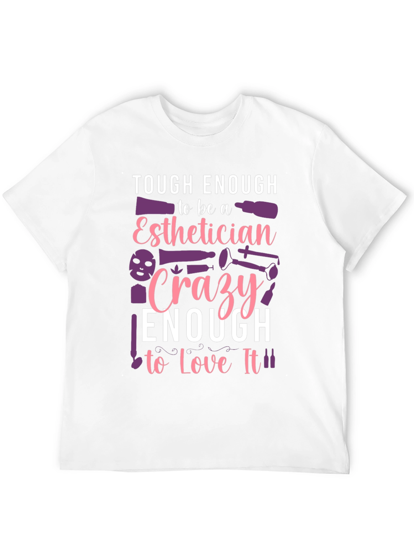 Esthetician T-Shirt: Tough & Crazy Love!