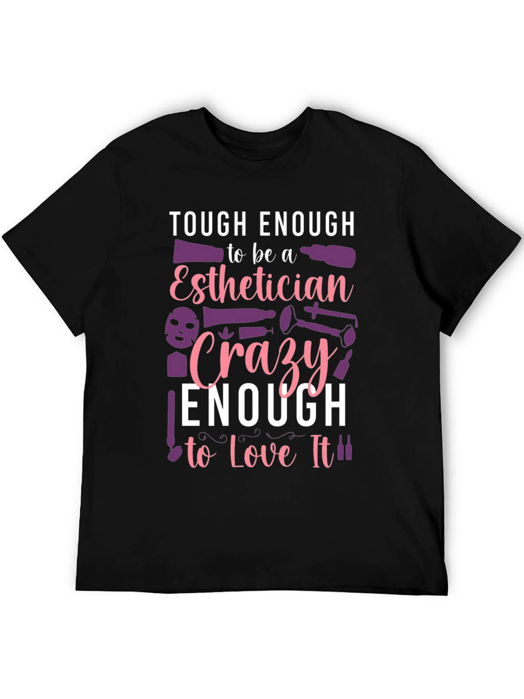 Esthetician T-Shirt: Tough & Crazy Love!