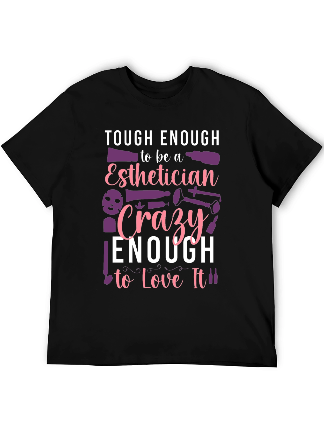 Esthetician T-Shirt: Tough & Crazy Love!