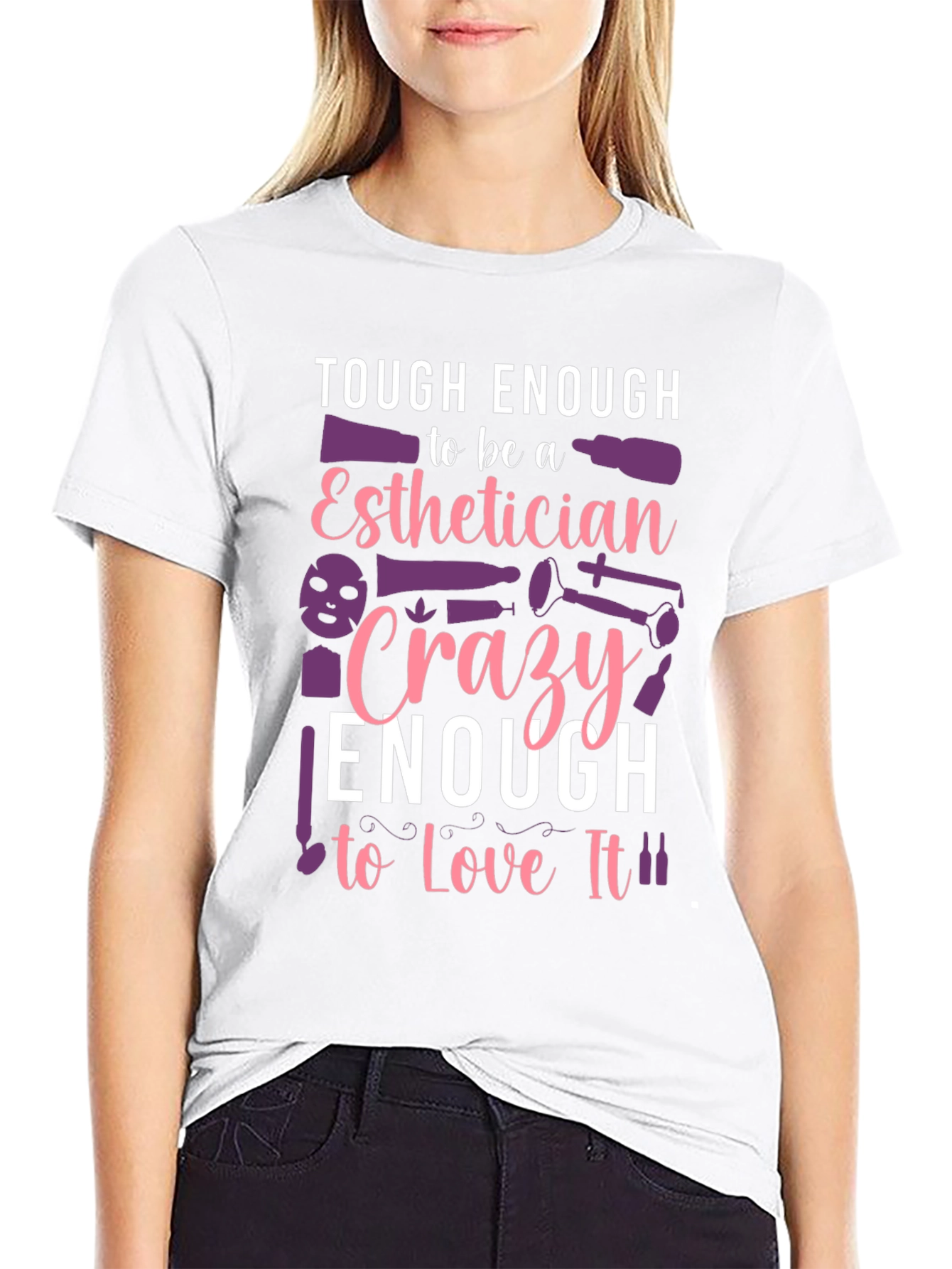 Esthetician T-Shirt: Tough & Crazy Love!