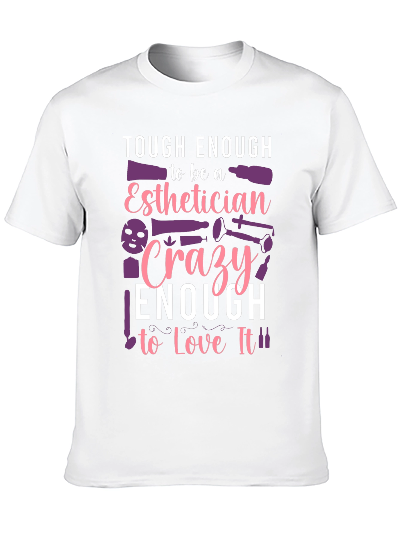 Esthetician T-Shirt: Tough & Crazy Love!