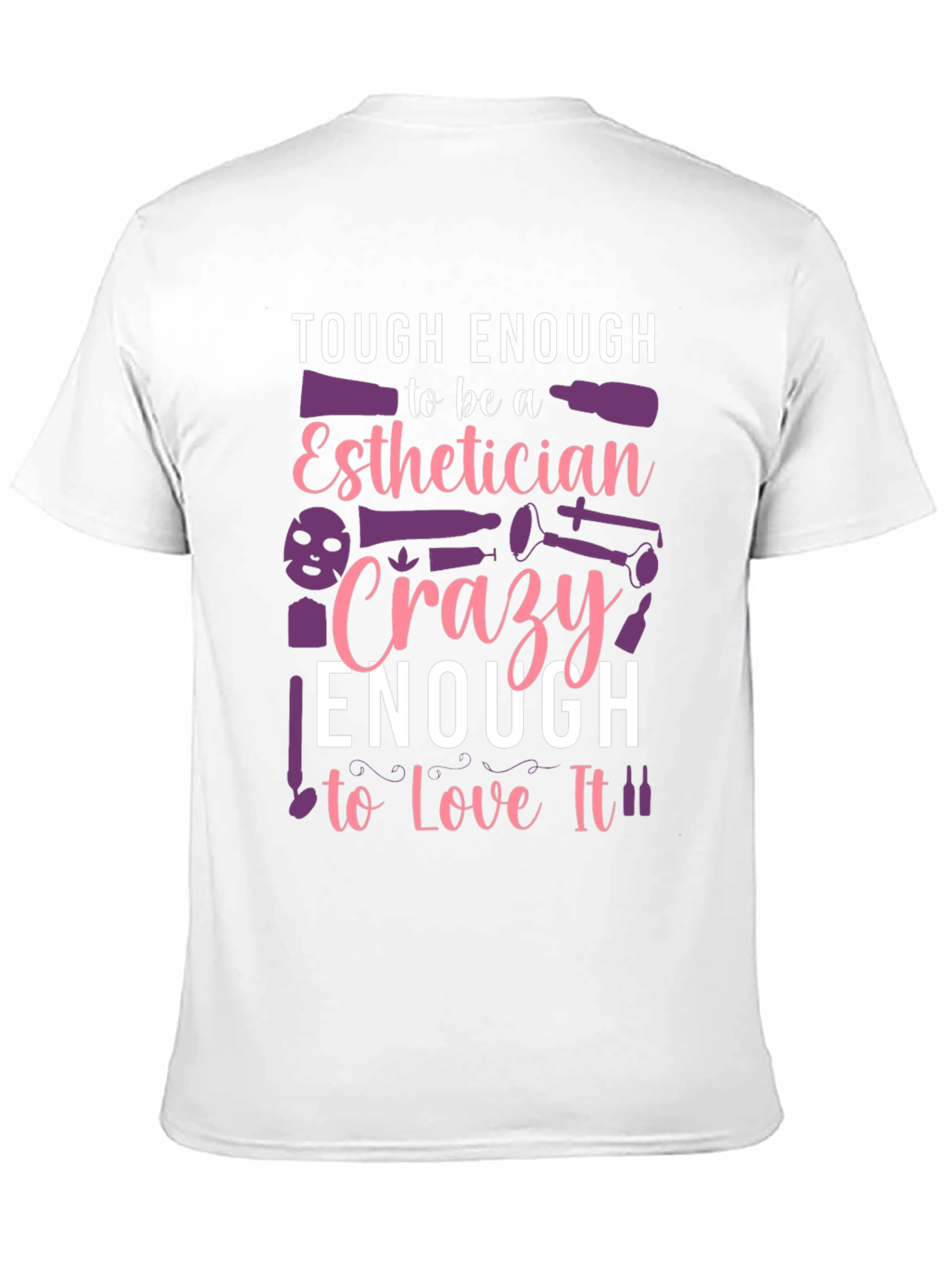 Esthetician T-Shirt: Tough & Crazy Love!