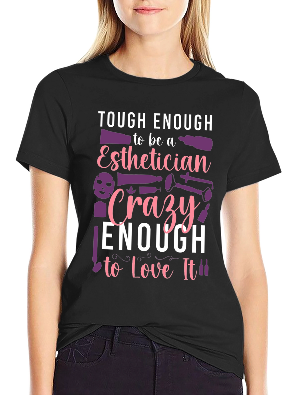Esthetician T-Shirt: Tough & Crazy Love!