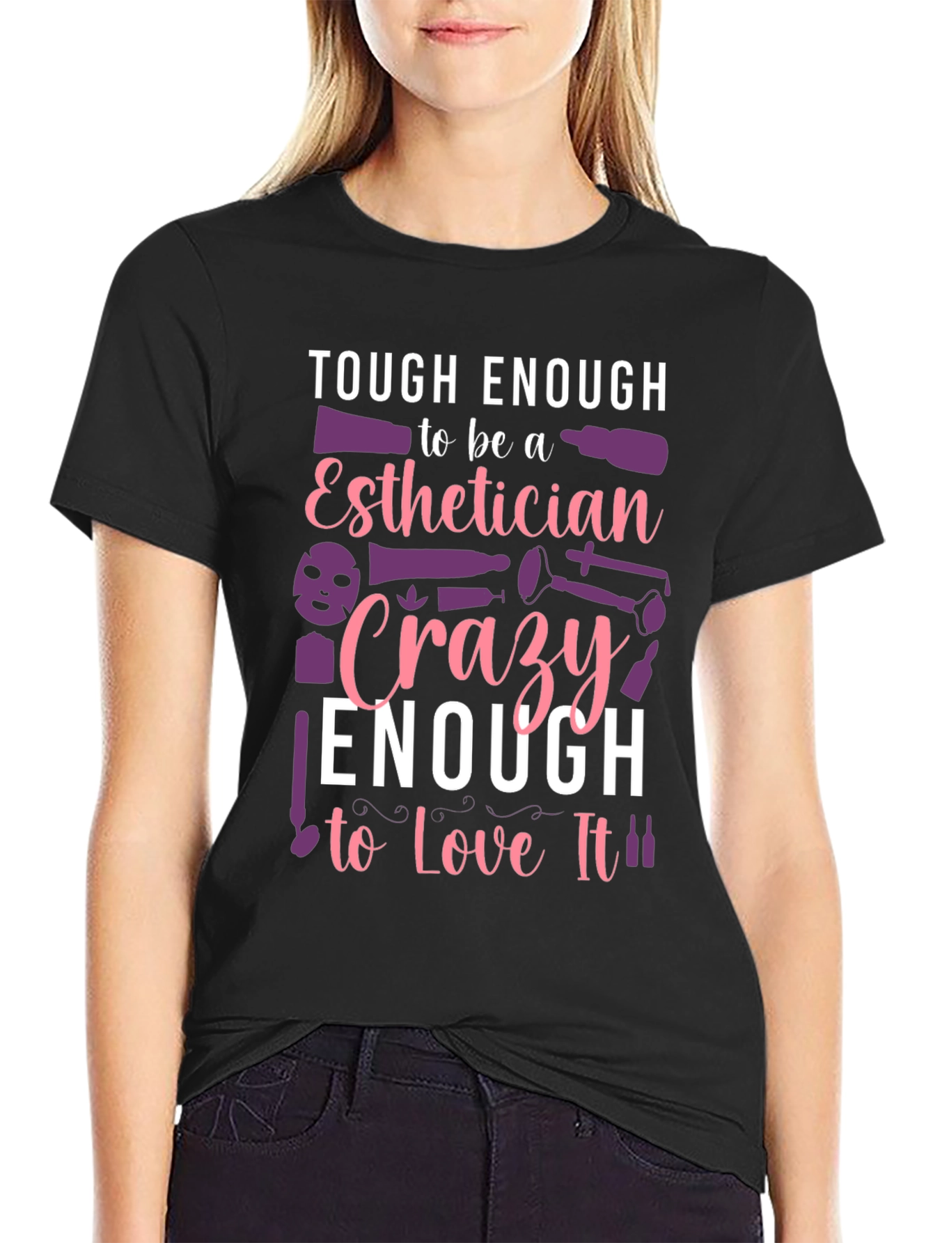 Esthetician T-Shirt: Tough & Crazy Love!
