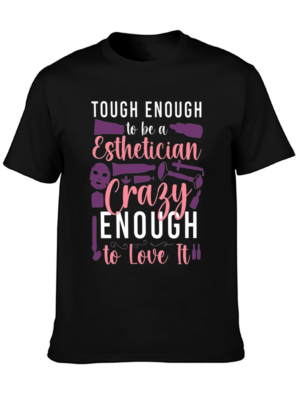 Esthetician T-Shirt: Tough & Crazy Love!
