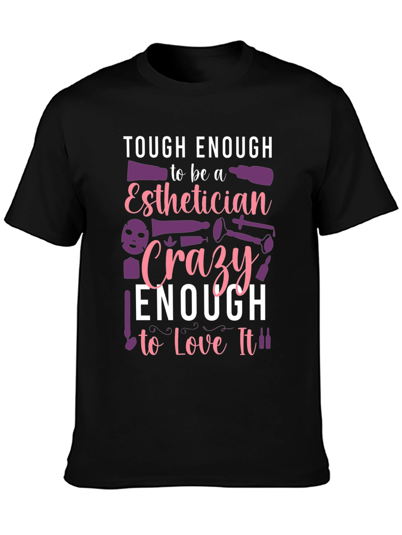 Esthetician T-Shirt: Tough & Crazy Love!