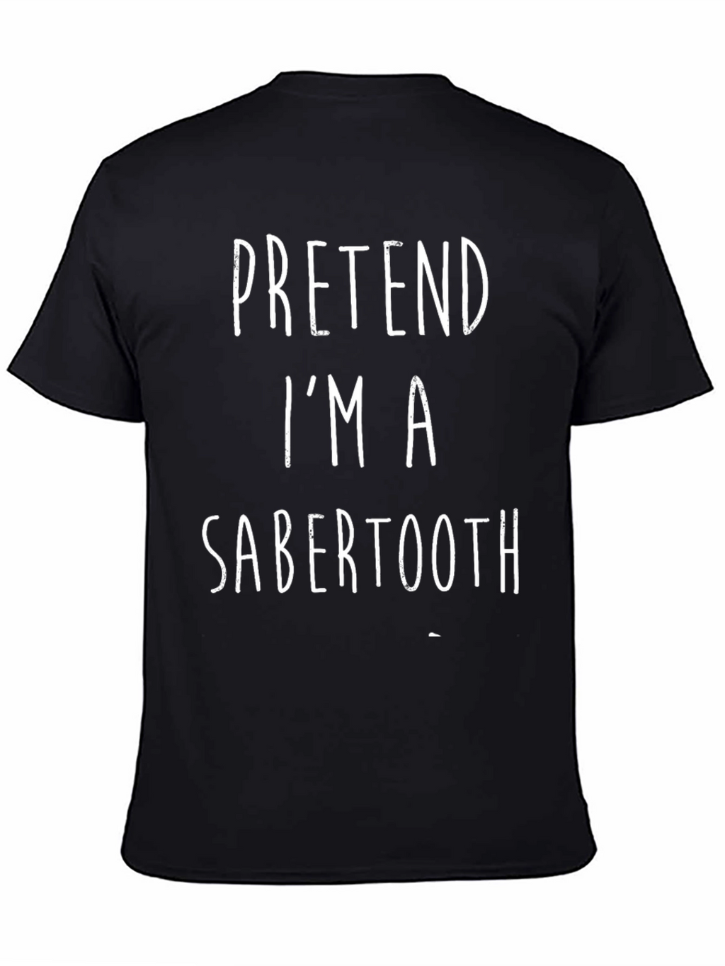 Pretend Im A Sabertooth Black T-Shirt