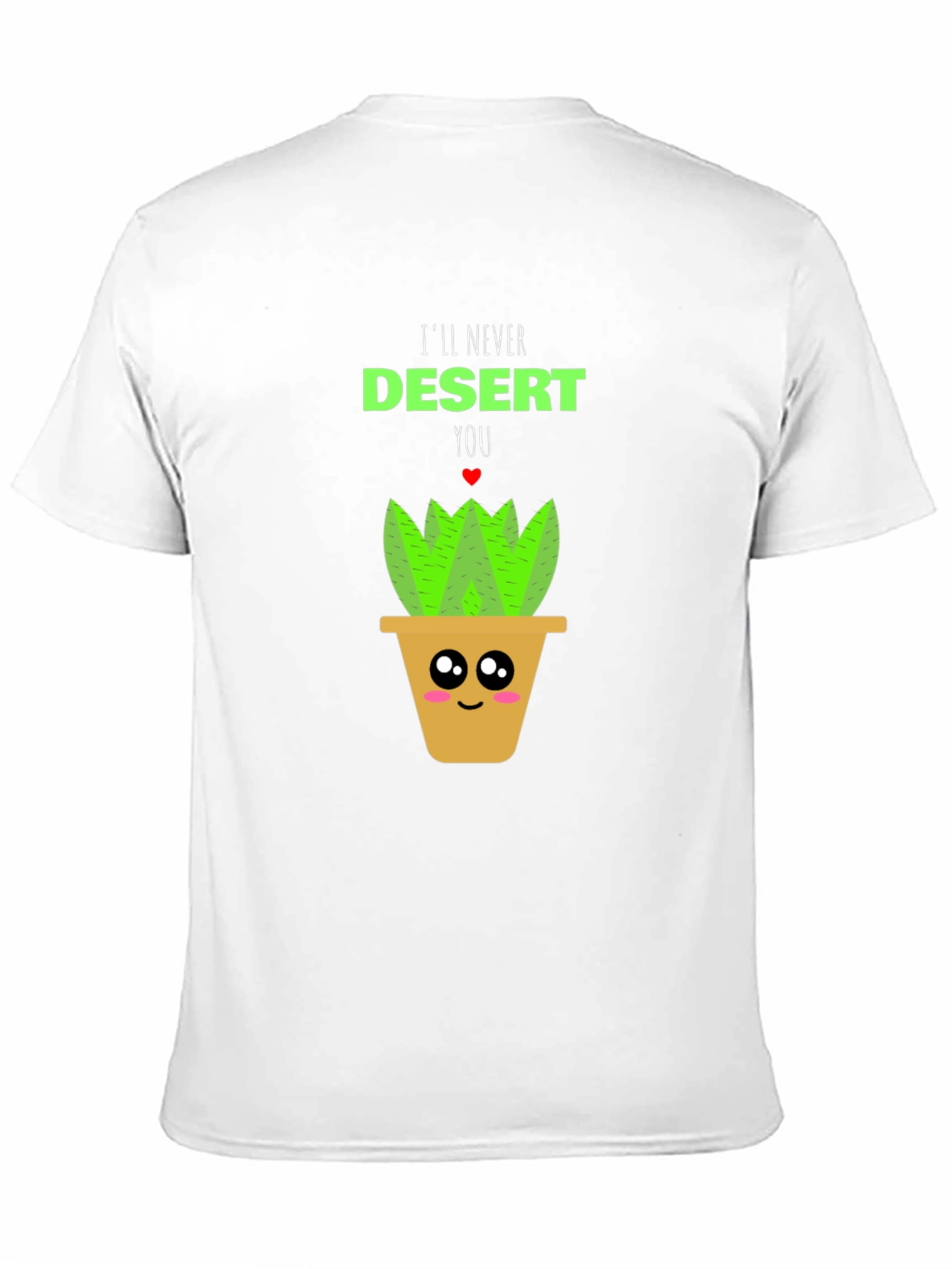 Cute Plant Pun T-Shirt - Ill Never Desert You!