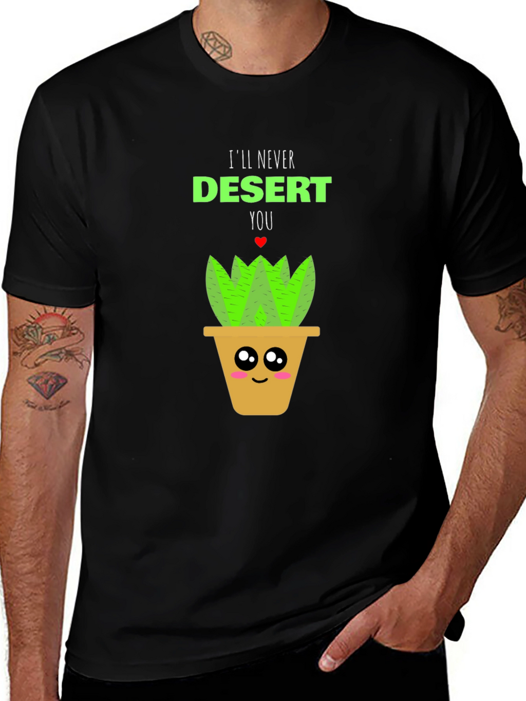 Cute Plant Pun T-Shirt - Ill Never Desert You!