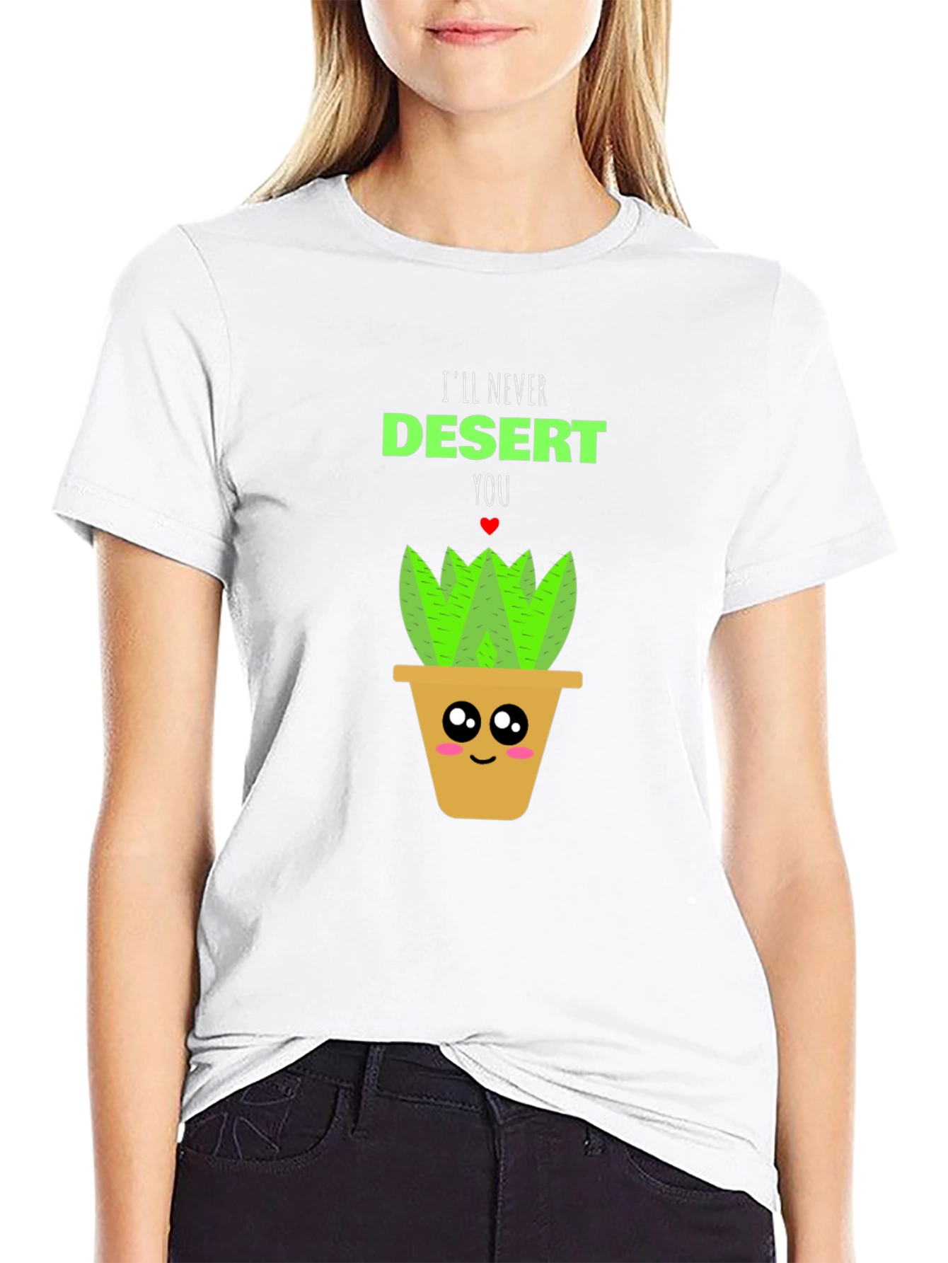 Cute Plant Pun T-Shirt - Ill Never Desert You!