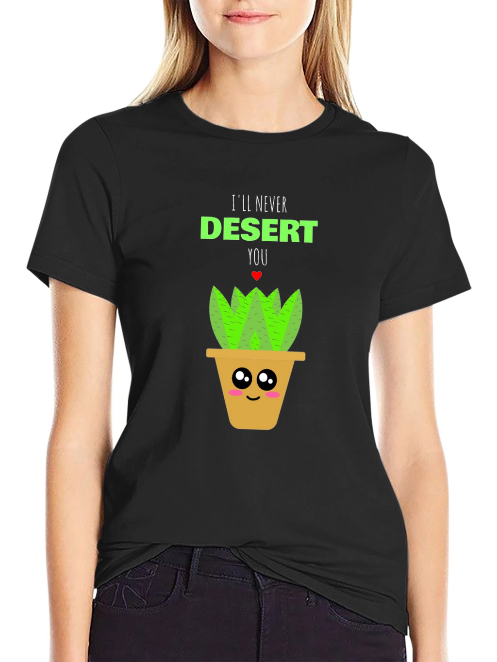 Cute Plant Pun T-Shirt - Ill Never Desert You!