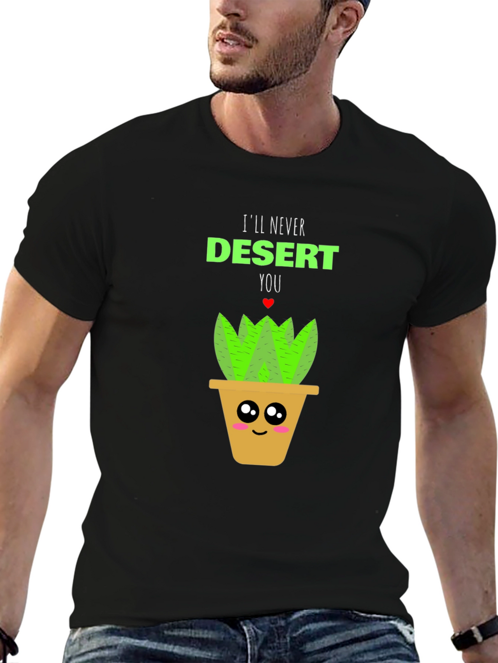 Cute Plant Pun T-Shirt - Ill Never Desert You!